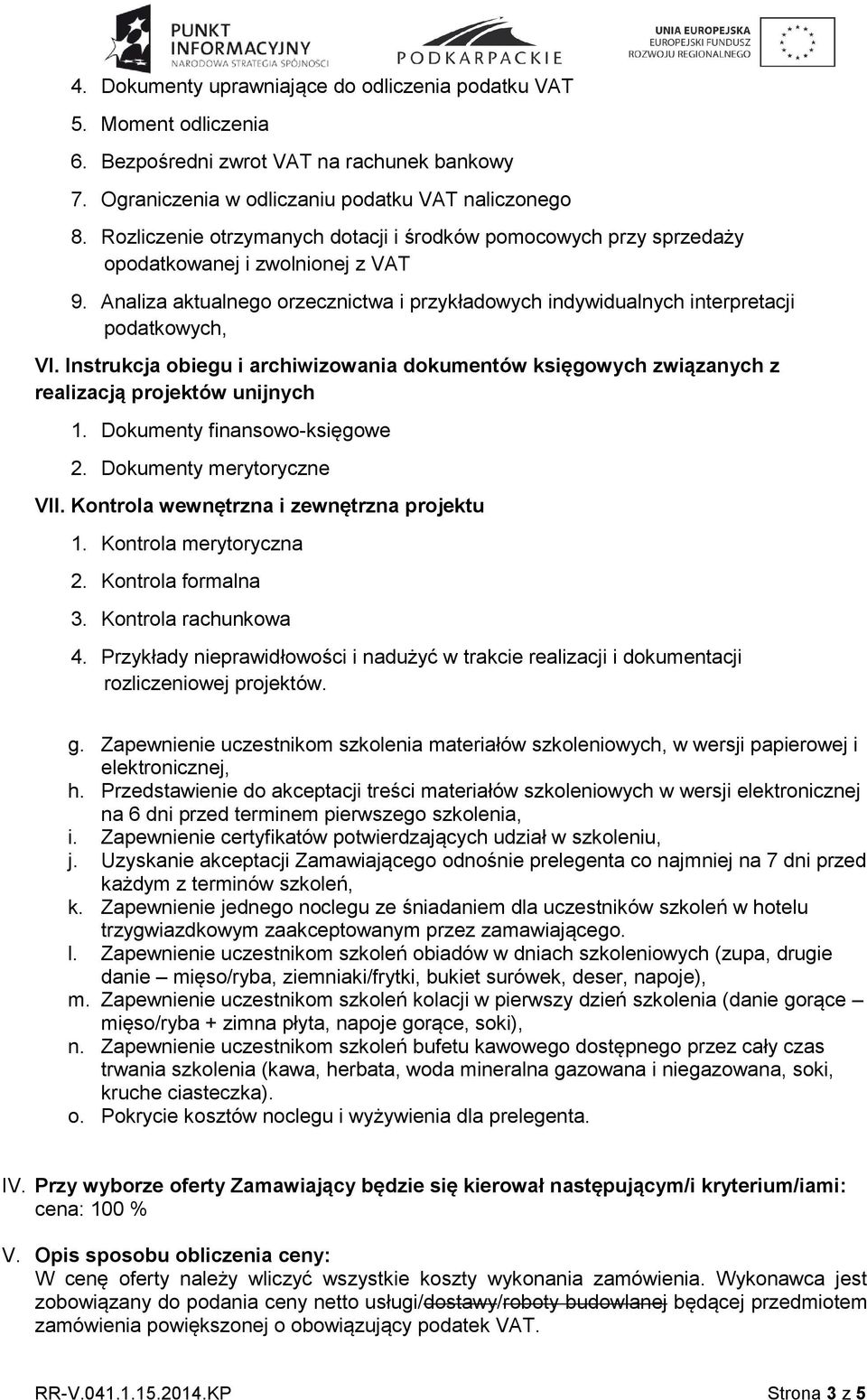 Instrukcja obiegu i archiwizowania dokumentów księgowych związanych z realizacją projektów unijnych 1. Dokumenty finansowo-księgowe 2. Dokumenty merytoryczne VII.