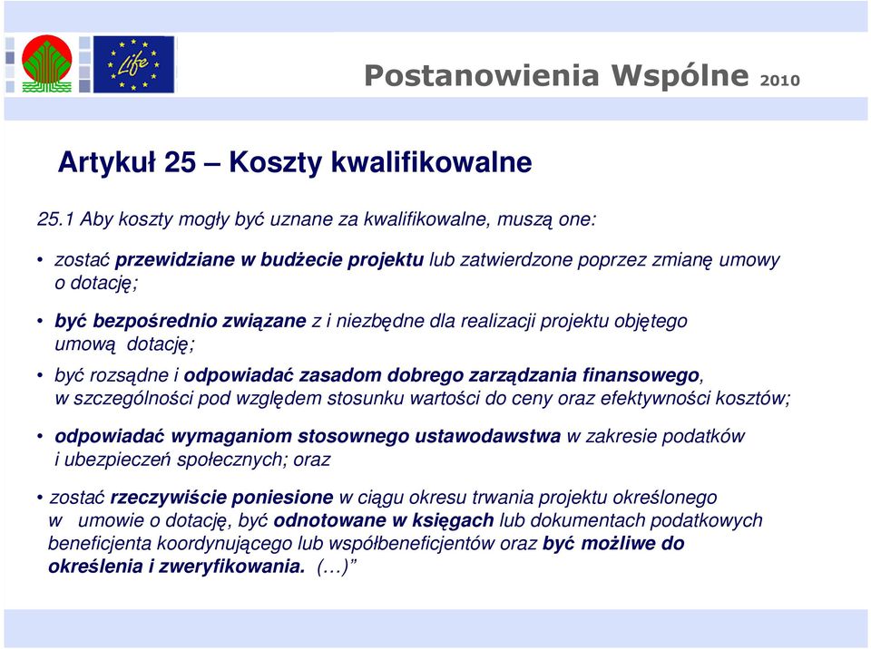 realizacji projektu objętego umową dotację; być rozsądne i odpowiadać zasadom dobrego zarządzania finansowego, w szczególności pod względem stosunku wartości do ceny oraz efektywności kosztów;