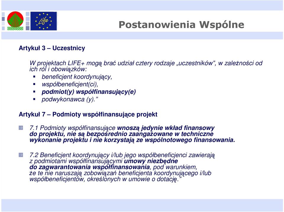 1 Podmioty współfinansujące wnoszą jedynie wkład finansowy do projektu, nie są bezpośrednio zaangażowane w techniczne wykonanie projektu i nie korzystają ze wspólnotowego finansowania. 7.