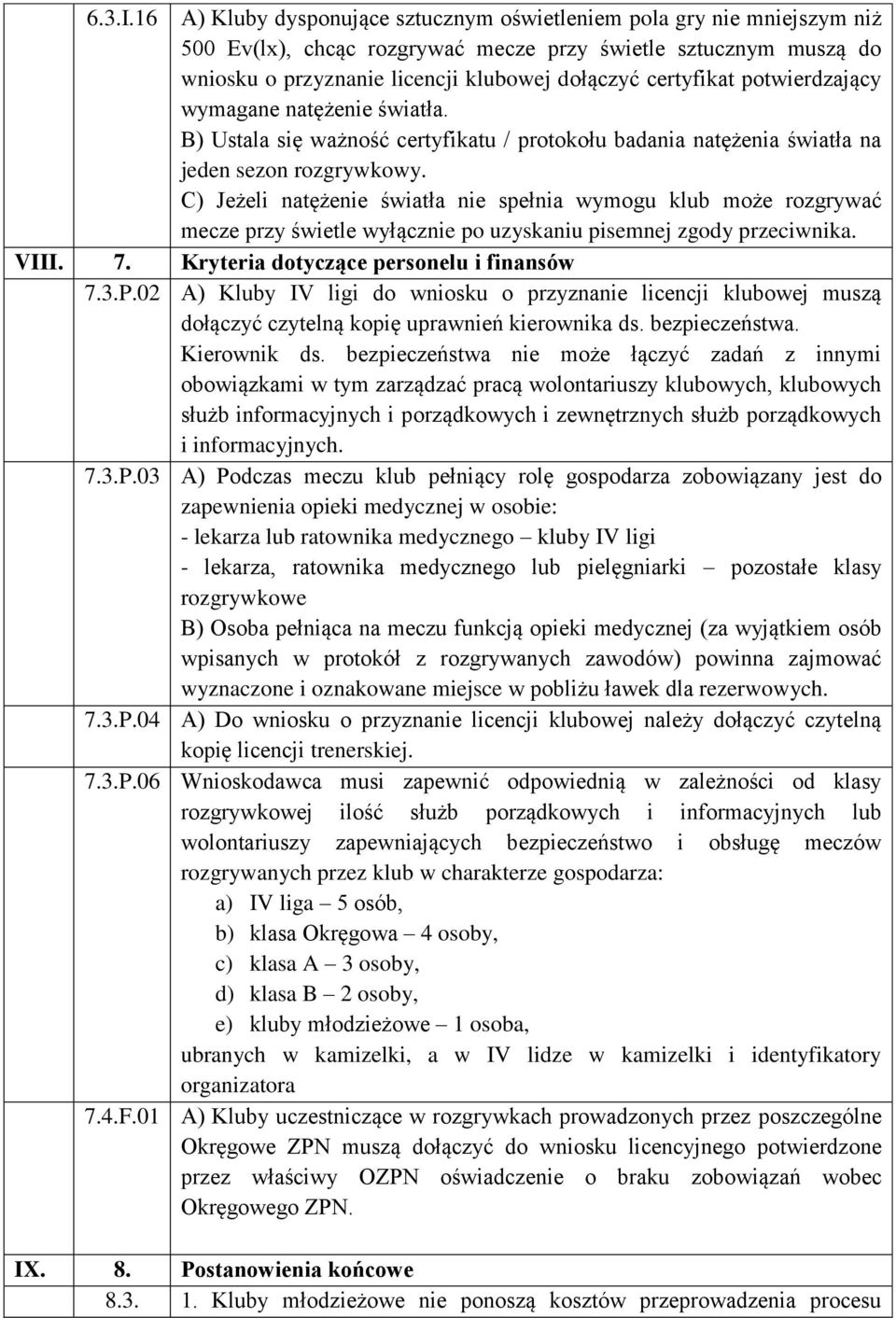 potwierdzający wymagane natężenie światła. B) Ustala się ważność certyfikatu / protokołu badania natężenia światła na jeden sezon rozgrywkowy.