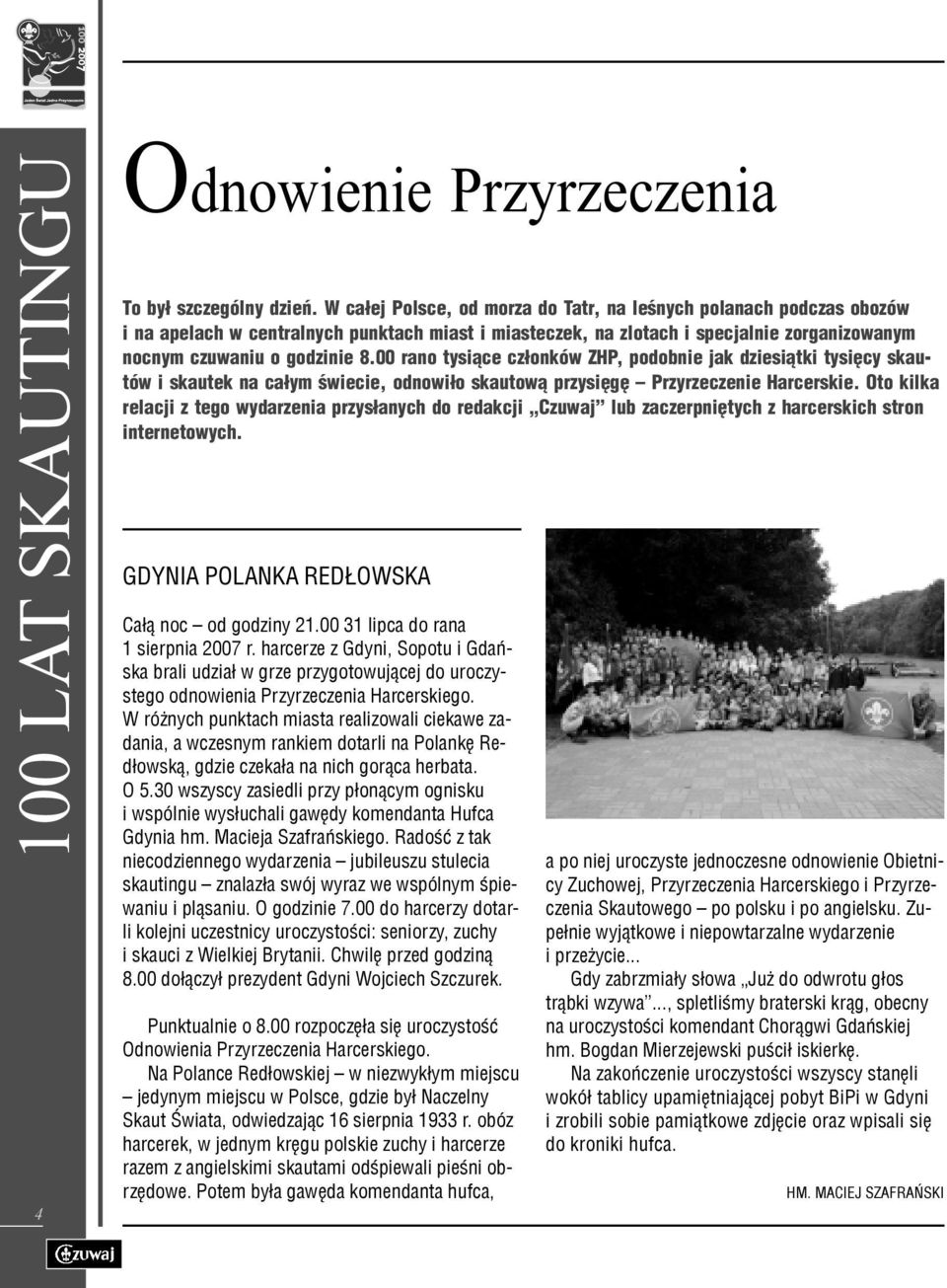 00 rano tysi¹ce cz³onków ZHP, podobnie jak dziesi¹tki tysiêcy skautów i skautek na ca³ym œwiecie, odnowi³o skautow¹ przysiêgê Przyrzeczenie Harcerskie.