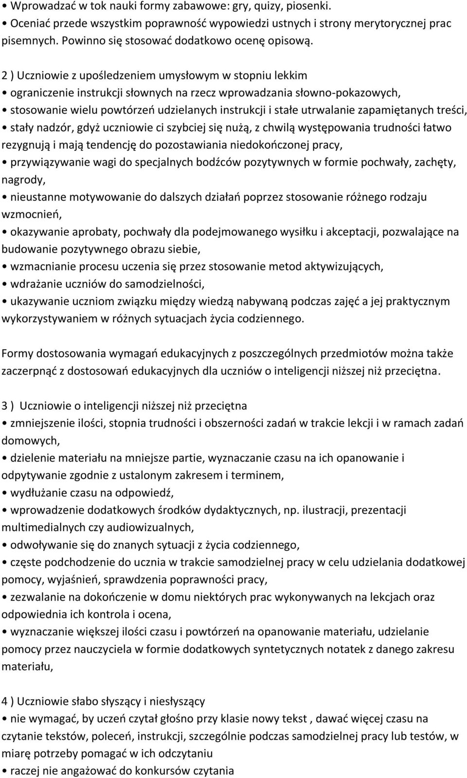 zapamiętanych treści, stały nadzór, gdyż uczniowie ci szybciej się nużą, z chwilą występowania trudności łatwo rezygnują i mają tendencję do pozostawiania niedokończonej pracy, przywiązywanie wagi do