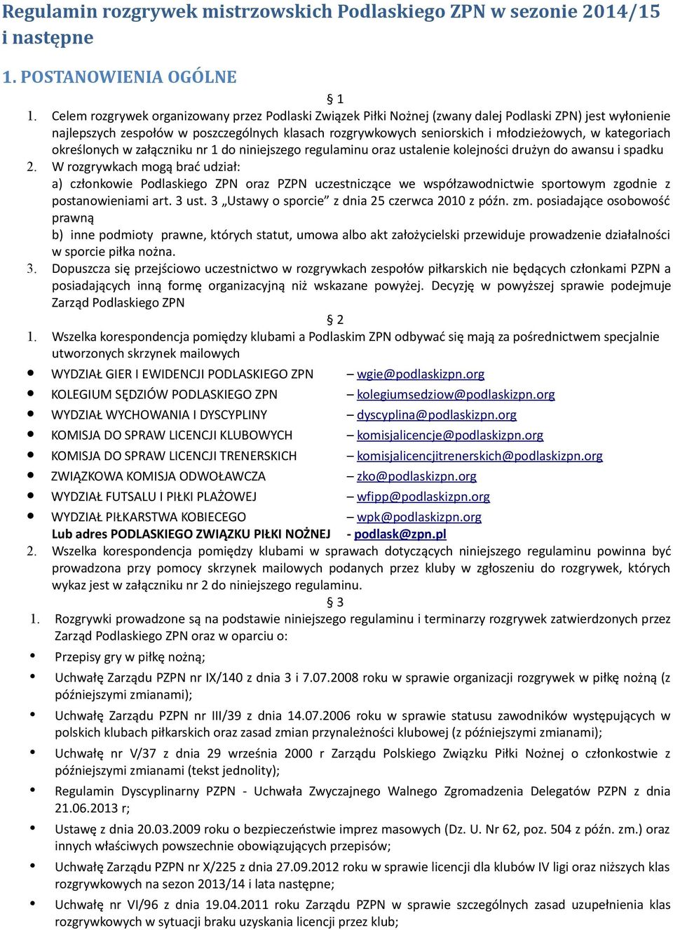 kategoriach określonych w załączniku nr 1 do niniejszego regulaminu oraz ustalenie kolejności drużyn do awansu i spadku 2.