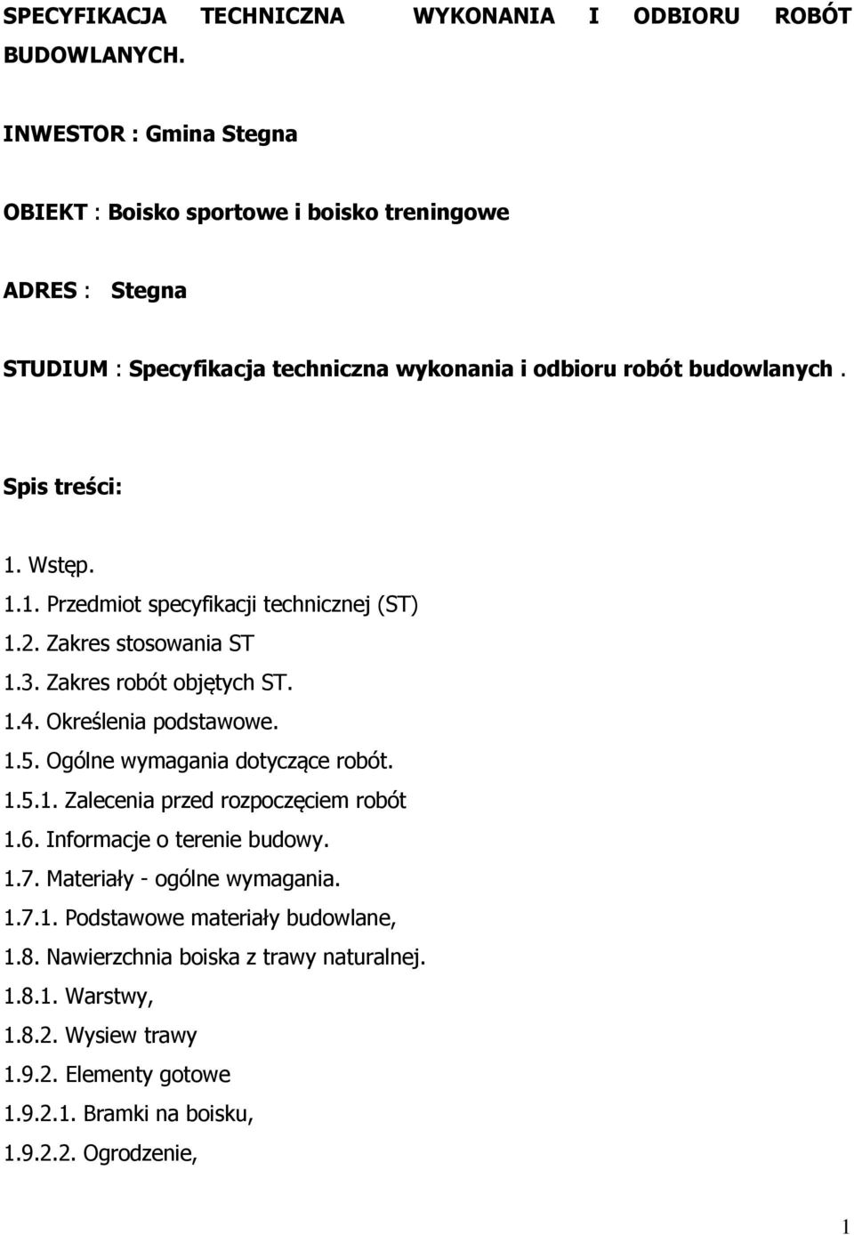 budowlanych. Spis treści: 1. Wstęp. 1.1. Przedmiot specyfikacji technicznej (ST) 1.2. Zakres stosowania ST 1.3. Zakres robót objętych ST. 1.4. Określenia podstawowe. 1.5.