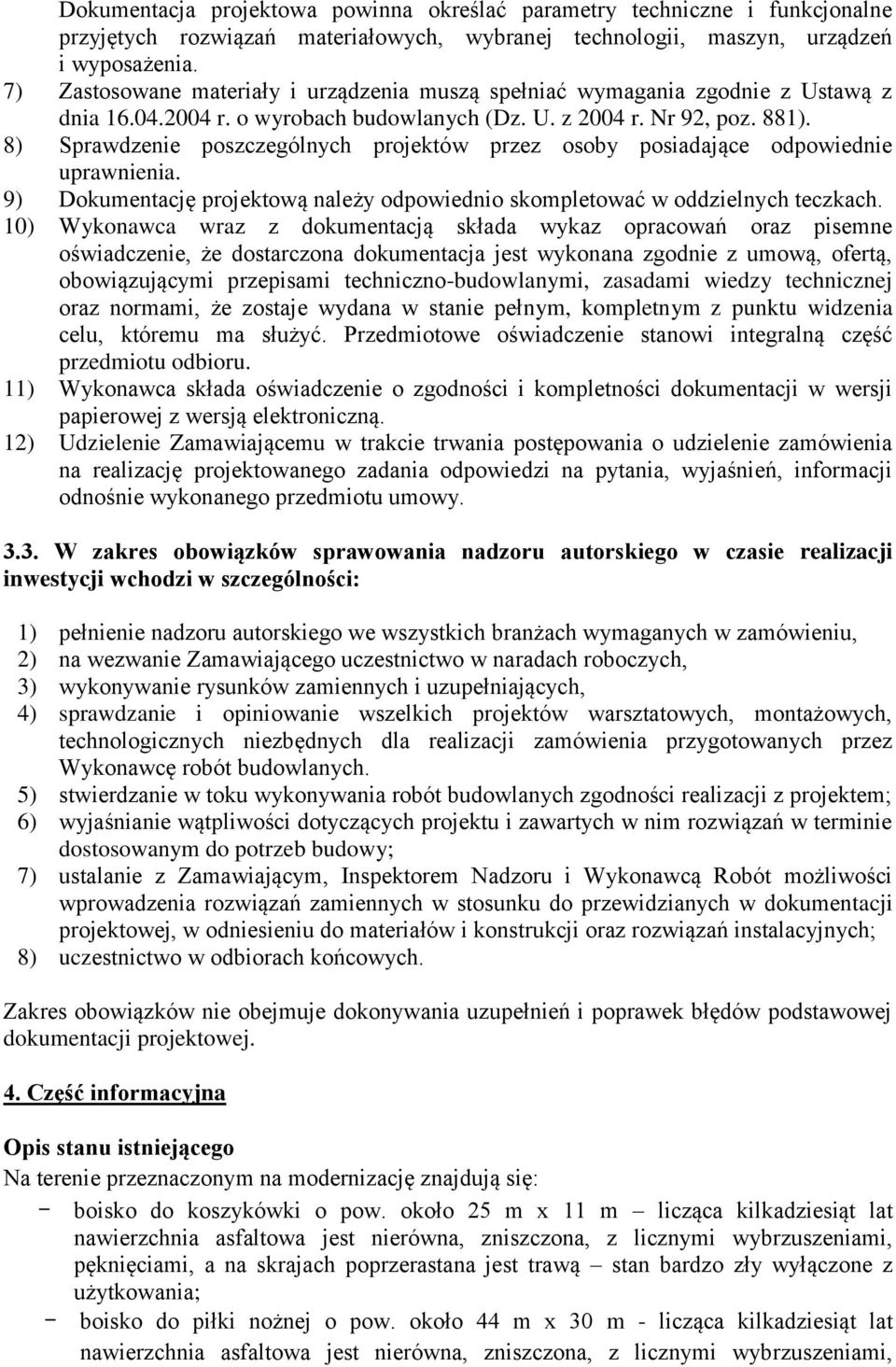 8) Sprawdzenie poszczególnych projektów przez osoby posiadające odpowiednie uprawnienia. 9) Dokumentację projektową należy odpowiednio skompletować w oddzielnych teczkach.