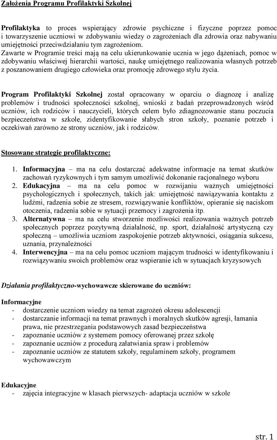 Zawarte w Programie treści mają na celu ukierunkowanie ucznia w jego dążeniach, pomoc w zdobywaniu właściwej hierarchii wartości, naukę umiejętnego realizowania własnych potrzeb z poszanowaniem