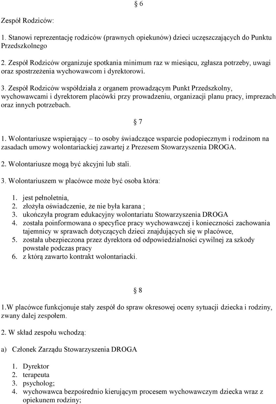 Zespół Rodziców współdziała z organem prowadzącym Punkt Przedszkolny, wychowawcami i dyrektorem placówki przy prowadzeniu, organizacji planu pracy, imprezach oraz innych potrzebach. 7 1.