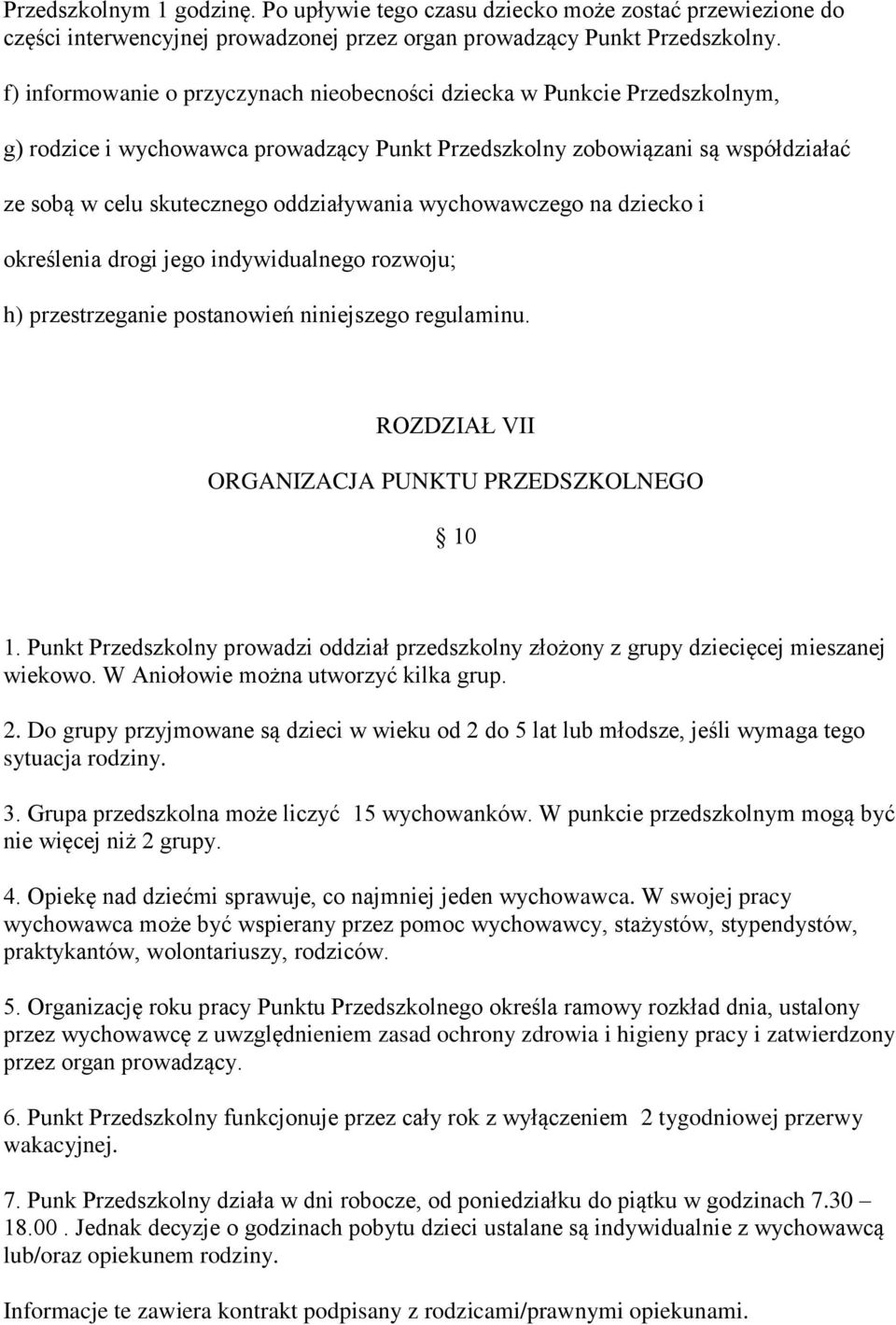 wychowawczego na dziecko i określenia drogi jego indywidualnego rozwoju; h) przestrzeganie postanowień niniejszego regulaminu. ROZDZIAŁ VII ORGANIZACJA PUNKTU PRZEDSZKOLNEGO 10 1.