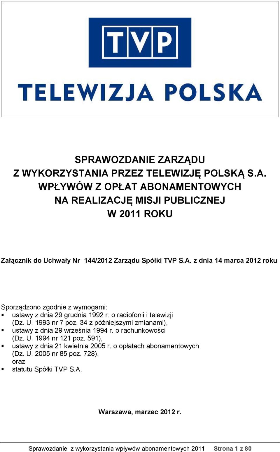 34 z późniejszymi zmianami), ustawy z dnia 29 września 1994 r. o rachunkowości (Dz. U. 1994 nr 121 poz. 591), ustawy z dnia 21 kwietnia 2005 r.