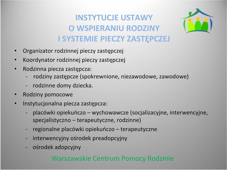 Rodziny pomocowe Instytucjonalna piecza zastępcza: - placówki opiekuńczo wychowawcze (socjalizacyjne, interwencyjne,