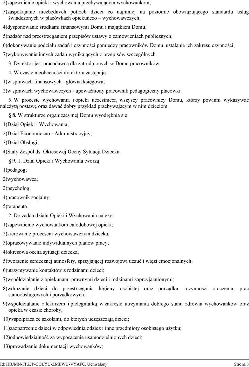 pracowników Domu, ustalanie ich zakresu czynności; 7)wykonywanie innych zadań wynikających z przepisów szczególnych. 3. Dyrektor jest pracodawcą dla zatrudnionych w Domu pracowników. 4.