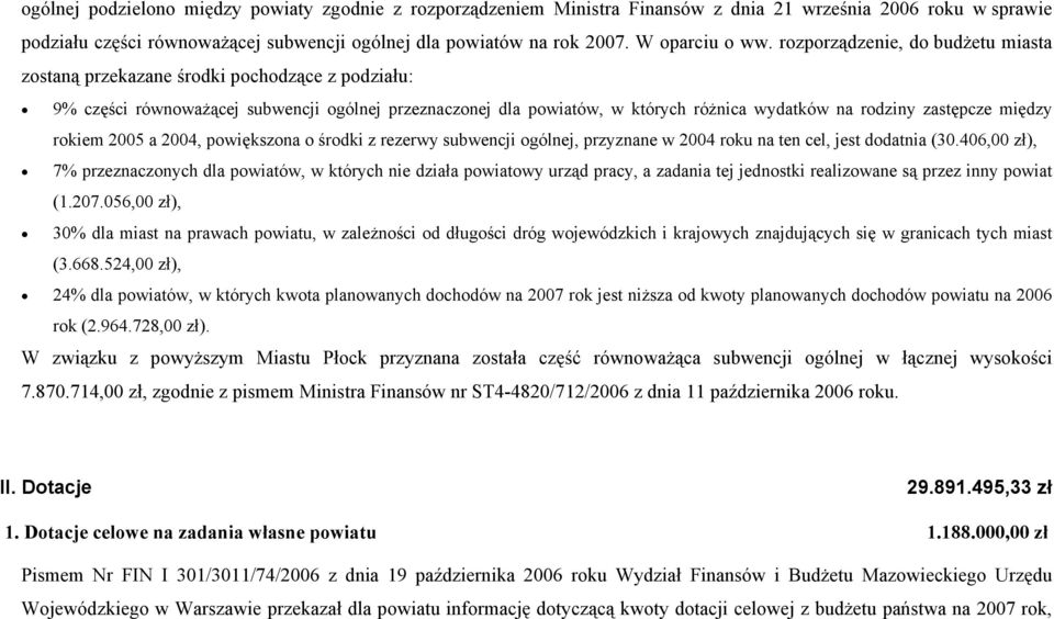 rozporządzenie, do budżetu miasta zostaną przekazane środki pochodzące z podziału: 9% części równoważącej subwencji ogólnej przeznaczonej dla powiatów, w których różnica wydatków na rodziny zastępcze