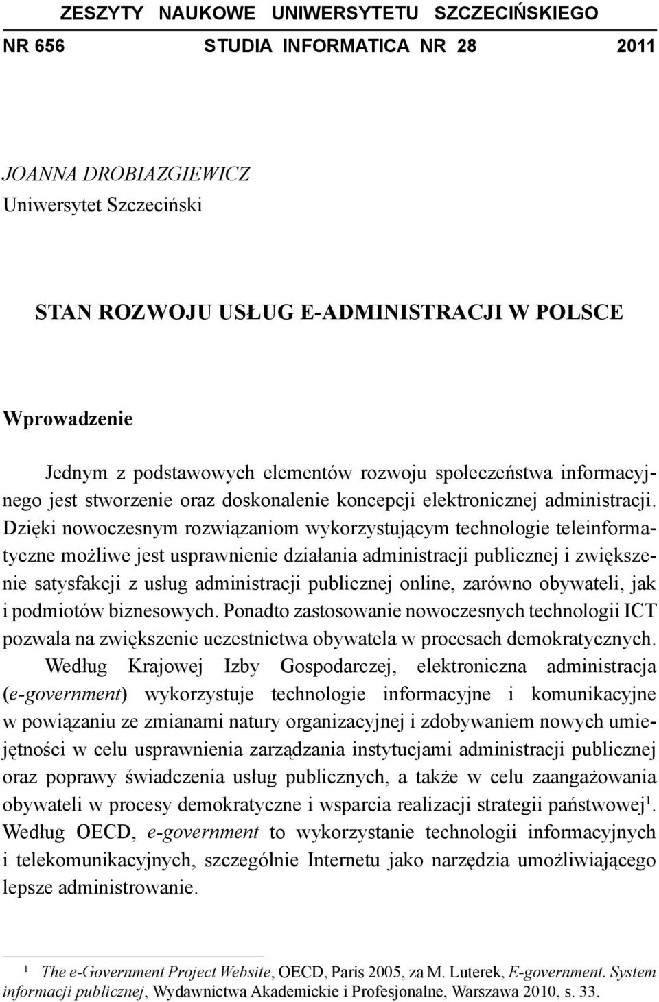 Dzięki nowoczesnym rozwiązaniom wykorzystującym technologie teleinformatyczne możliwe jest usprawnienie działania administracji publicznej i zwiększenie satysfakcji z usług administracji publicznej