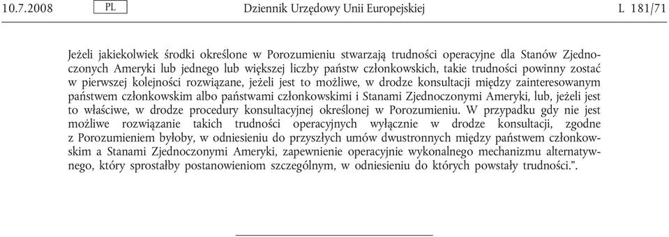 członkowskimi i Stanami Zjednoczonymi Ameryki, lub, jeżeli jest to właściwe, w drodze procedury konsultacyjnej określonej w Porozumieniu.