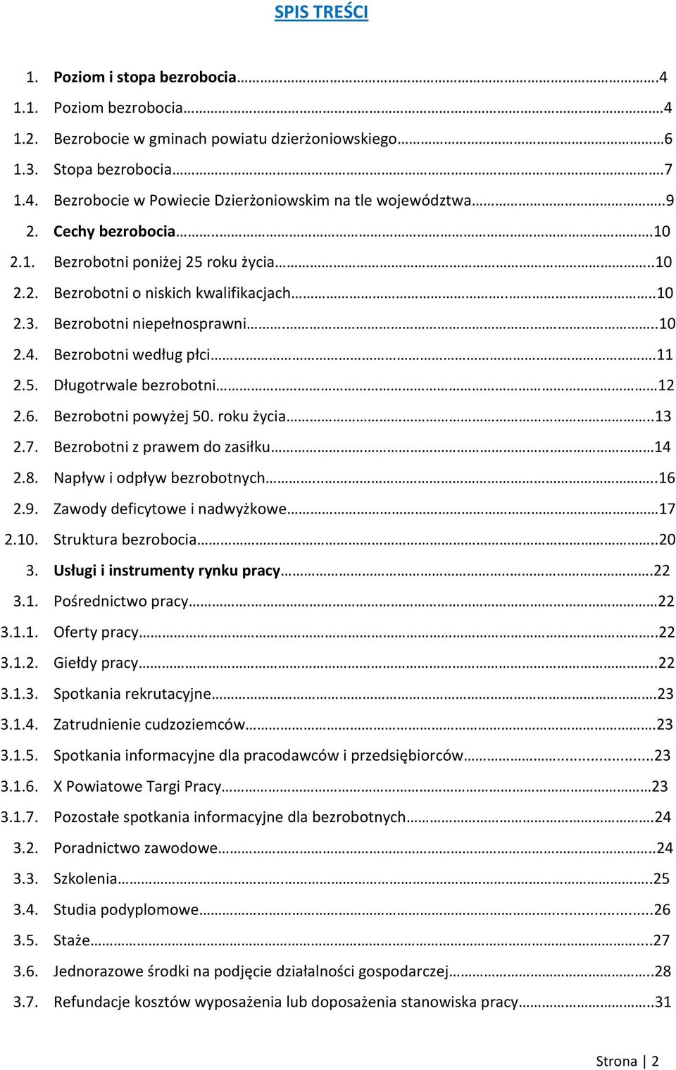 6. Bezrobotni powyżej 50. roku życia..13 2.7. Bezrobotni z prawem do zasiłku 14 2.8. Napływ i odpływ bezrobotnych.....16 2.9. Zawody deficytowe i nadwyżkowe 17 2.10. Struktura bezrobocia..20 3.