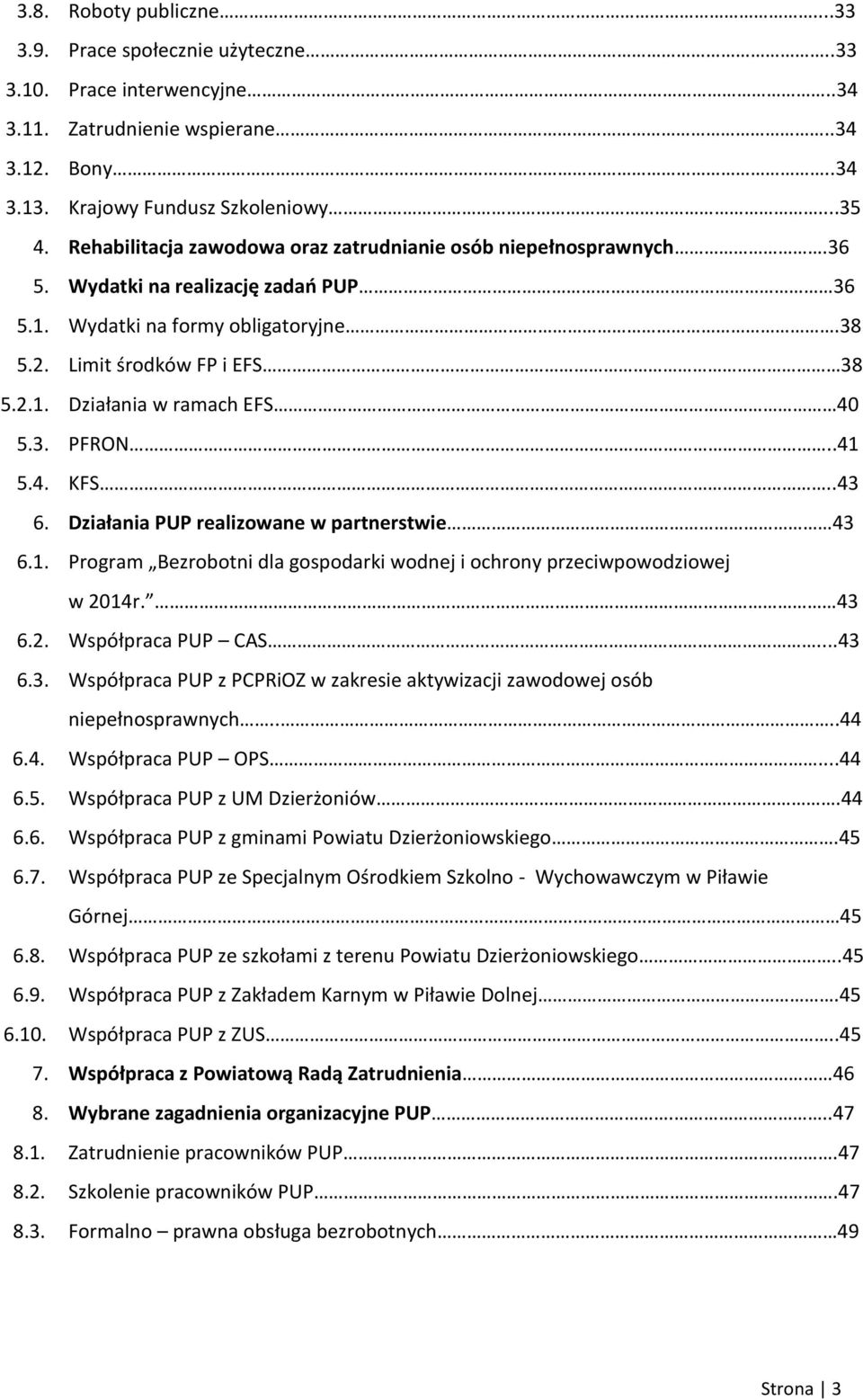 36 Wydatki na realizację zadań PUP 36 Wydatki na formy obligatoryjne.38 Limit środków FP i EFS 38 Działania w ramach EFS 40 PFRON..41 KFS.