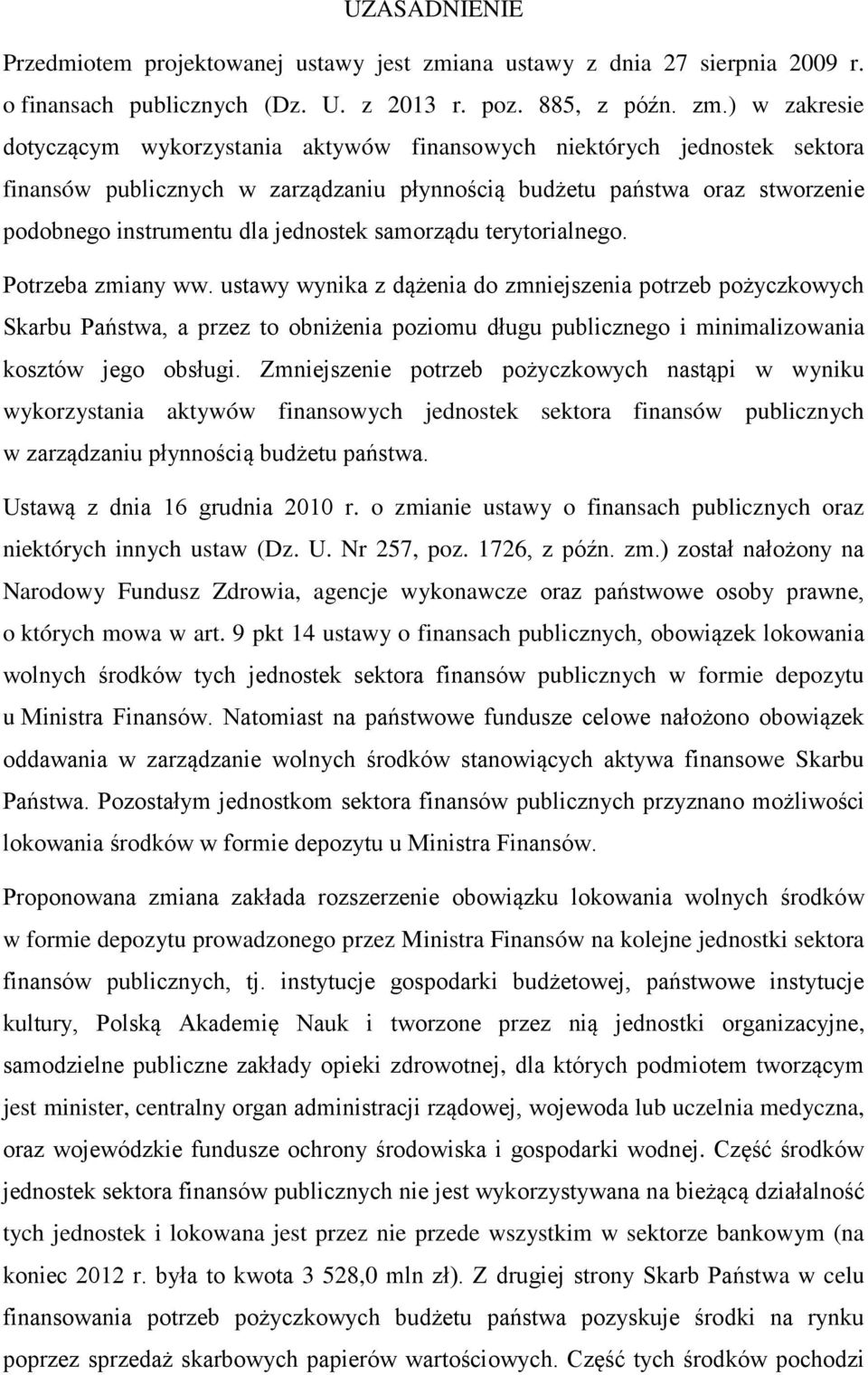 ) w zakresie dotyczącym wykorzystania aktywów finansowych niektórych jednostek sektora finansów publicznych w zarządzaniu płynnością budżetu państwa oraz stworzenie podobnego instrumentu dla