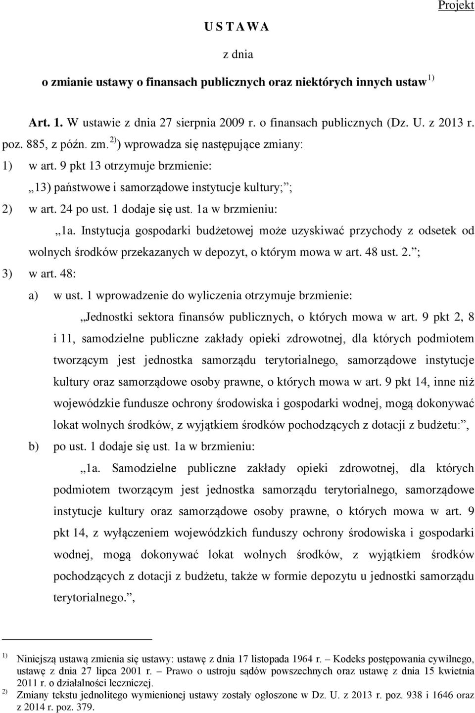 Instytucja gospodarki budżetowej może uzyskiwać przychody z odsetek od wolnych środków przekazanych w depozyt, o którym mowa w art. 48 ust. 2. ; 3) w art. 48: a) w ust.