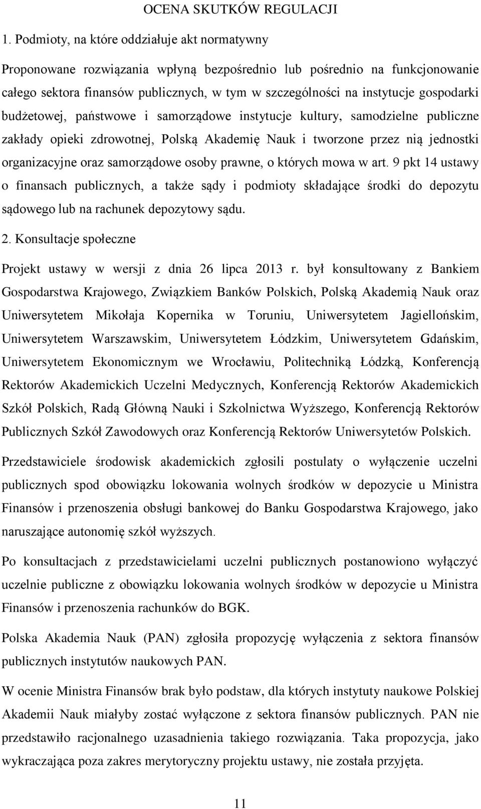 gospodarki budżetowej, państwowe i samorządowe instytucje kultury, samodzielne publiczne zakłady opieki zdrowotnej, Polską Akademię Nauk i tworzone przez nią jednostki organizacyjne oraz samorządowe