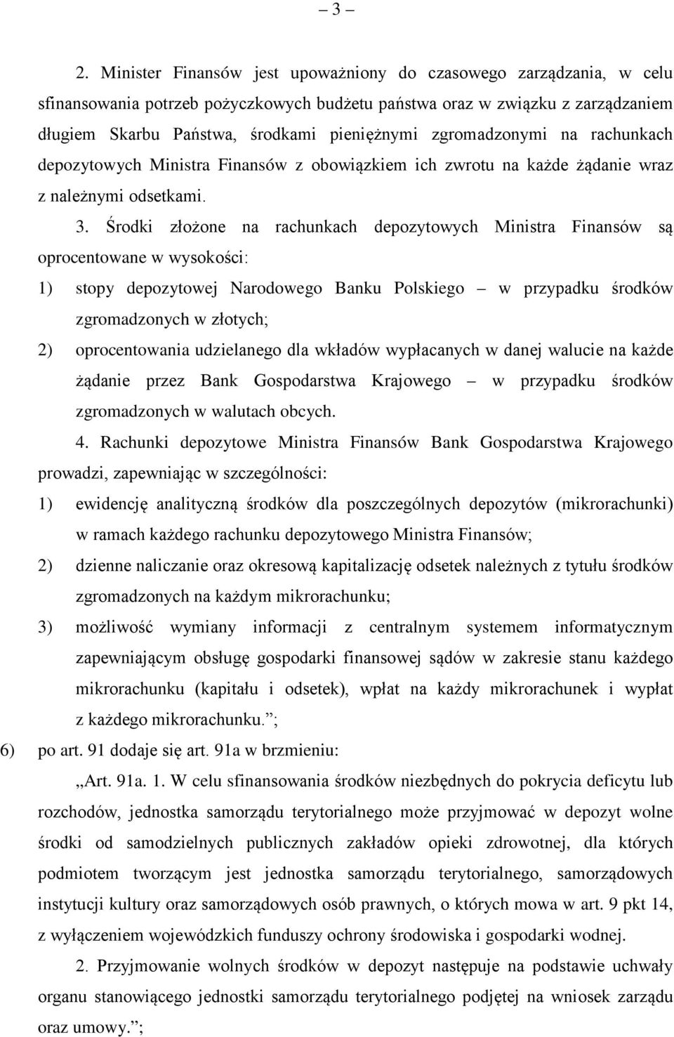 Środki złożone na rachunkach depozytowych Ministra Finansów są oprocentowane w wysokości: 1) stopy depozytowej Narodowego Banku Polskiego w przypadku środków zgromadzonych w złotych; 2)