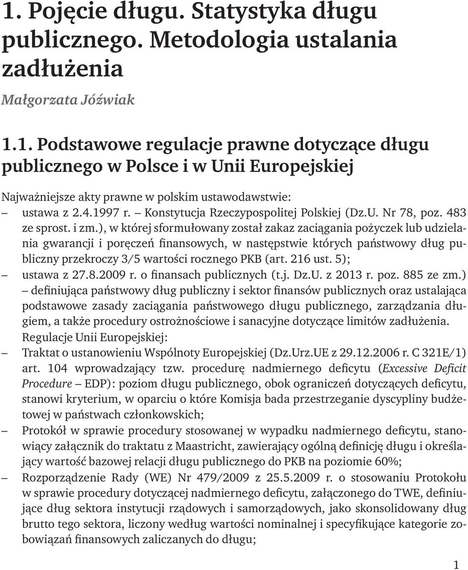 ), w której sformułowany został zakaz zaciągania pożyczek lub udzielania gwarancji i poręczeń finansowych, w następstwie których państwowy dług publiczny przekroczy 3/5 wartości rocznego PKB (art.