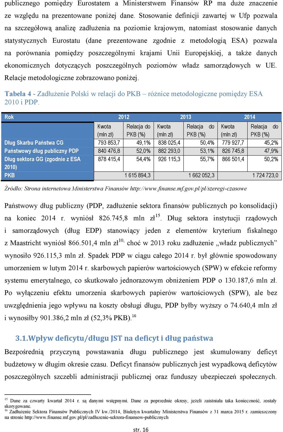 pozwala na porównania pomiędzy poszczególnymi krajami Unii Europejskiej, a także danych ekonomicznych dotyczących poszczególnych poziomów władz samorządowych w UE.