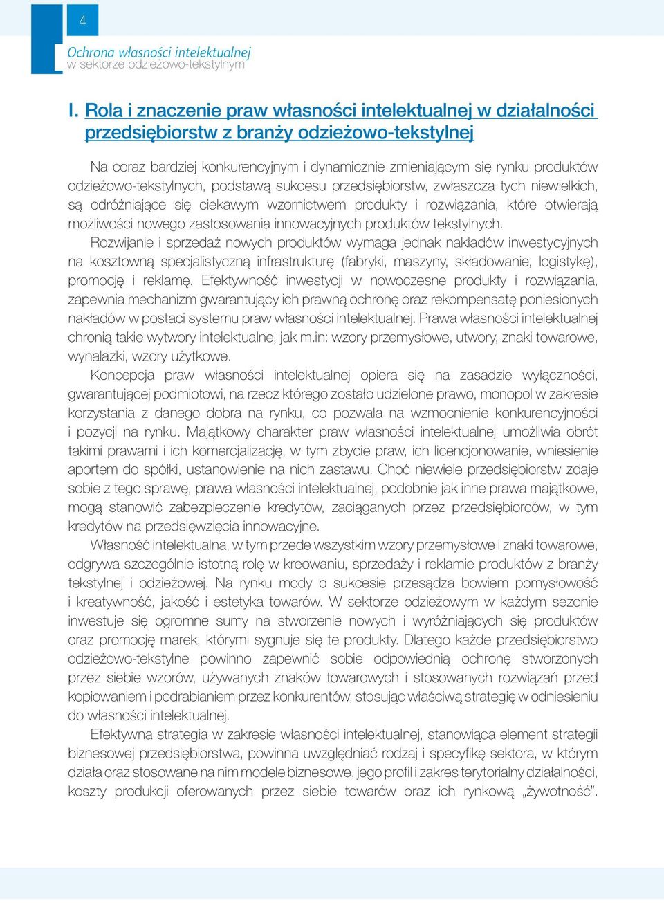 odzieżowo-tekstylnych, podstawą sukcesu przedsiębiorstw, zwłaszcza tych niewielkich, są odróżniające się ciekawym wzornictwem produkty i rozwiązania, które otwierają możliwości nowego zastosowania