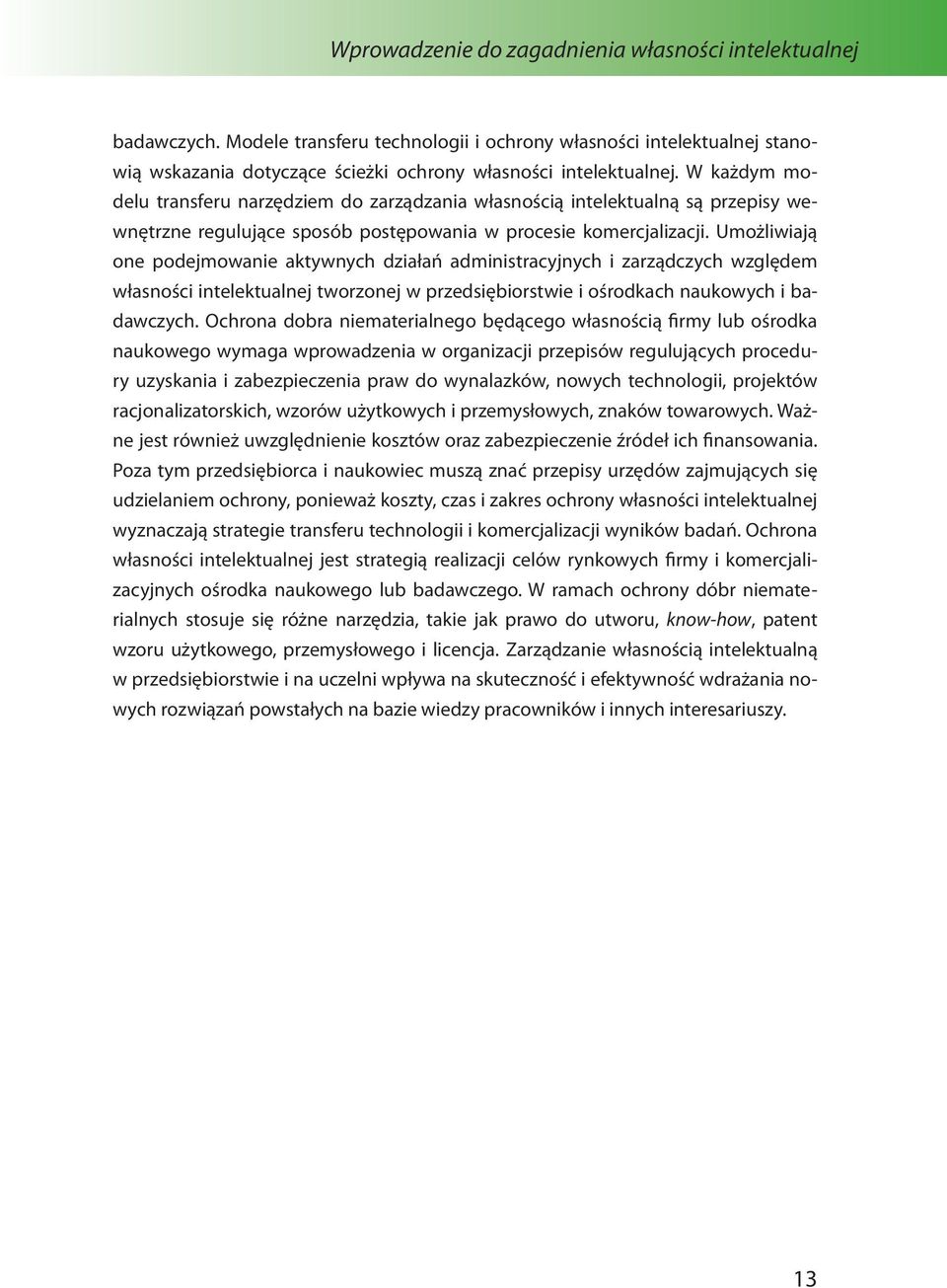 Umożliwiają one podejmowanie aktywnych działań administracyjnych i zarządczych względem własności intelektualnej tworzonej w przedsiębiorstwie i ośrodkach naukowych i badawczych.