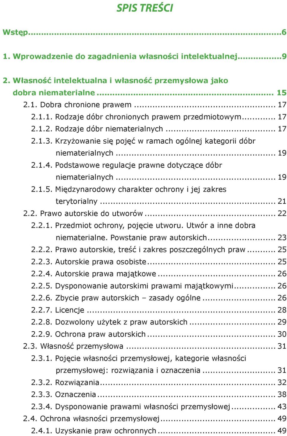 .. 19 2.1.5. Międzynarodowy charakter ochrony i jej zakres terytorialny... 21 2.2. Prawo autorskie do utworów... 22 2.2.1. Przedmiot ochrony, pojęcie utworu. Utwór a inne dobra niematerialne.