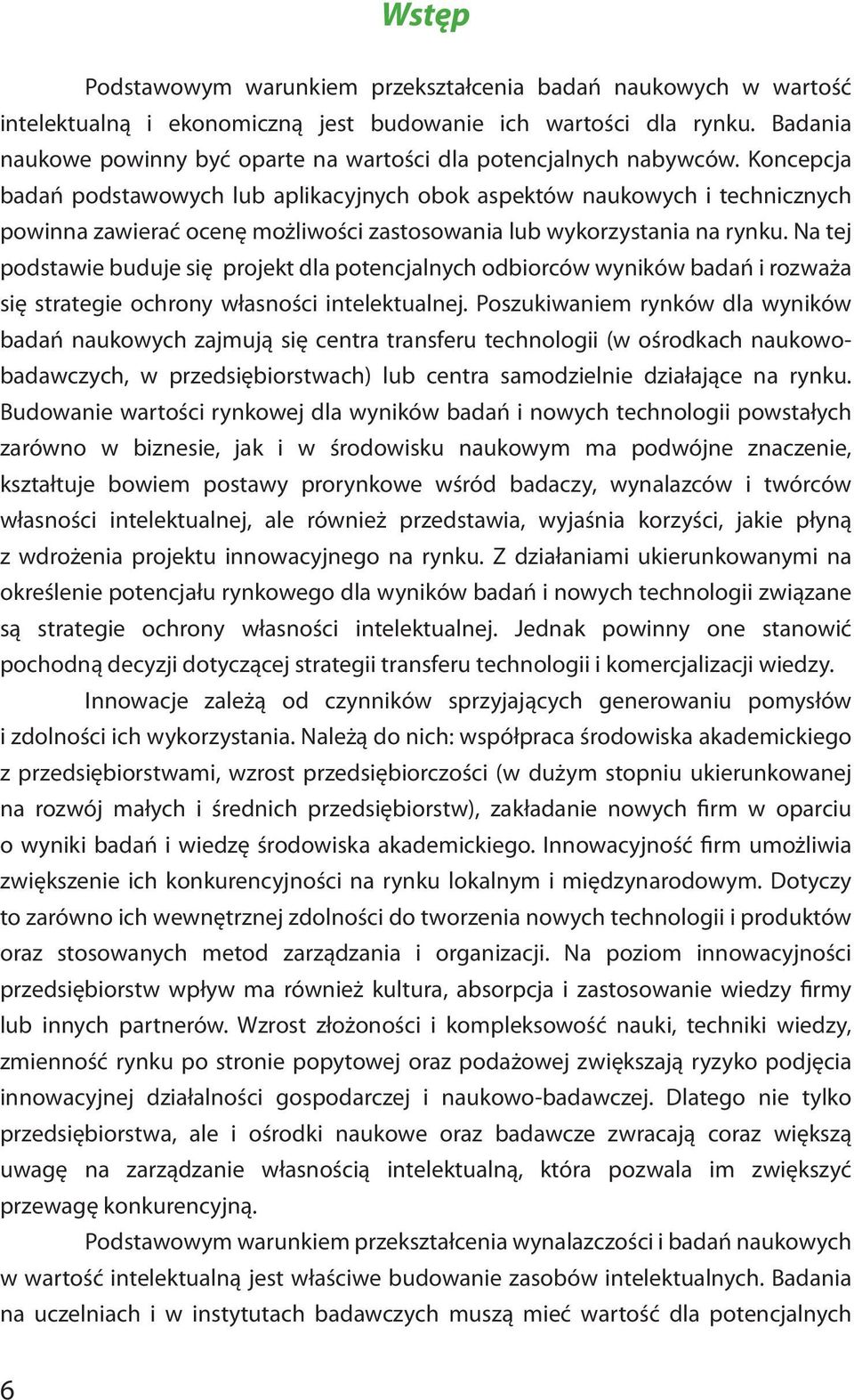 Koncepcja badań podstawowych lub aplikacyjnych obok aspektów naukowych i technicznych powinna zawierać ocenę możliwości zastosowania lub wykorzystania na rynku.