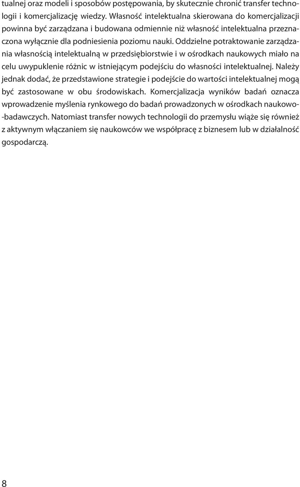 Oddzielne potraktowanie zarządzania własnością intelektualną w przedsiębiorstwie i w ośrodkach naukowych miało na celu uwypuklenie różnic w istniejącym podejściu do własności intelektualnej.