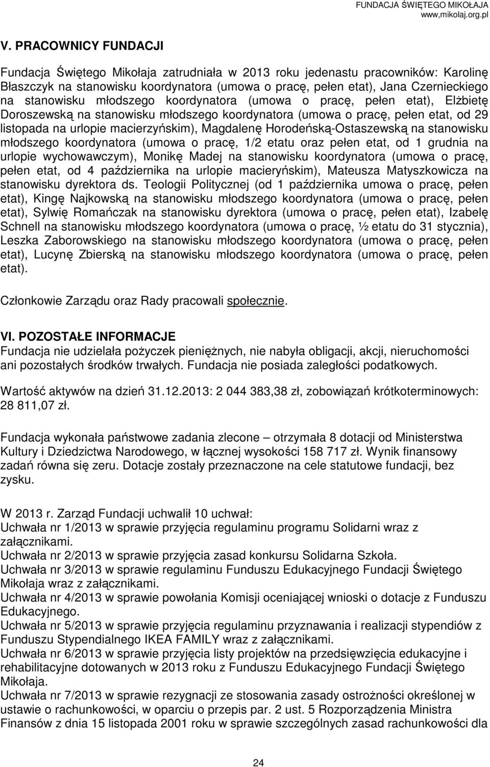 Magdalenę Horodeńską-Ostaszewską na stanowisku młodszego koordynatora (umowa o pracę, 1/2 etatu oraz pełen etat, od 1 grudnia na urlopie wychowawczym), Monikę Madej na stanowisku koordynatora (umowa