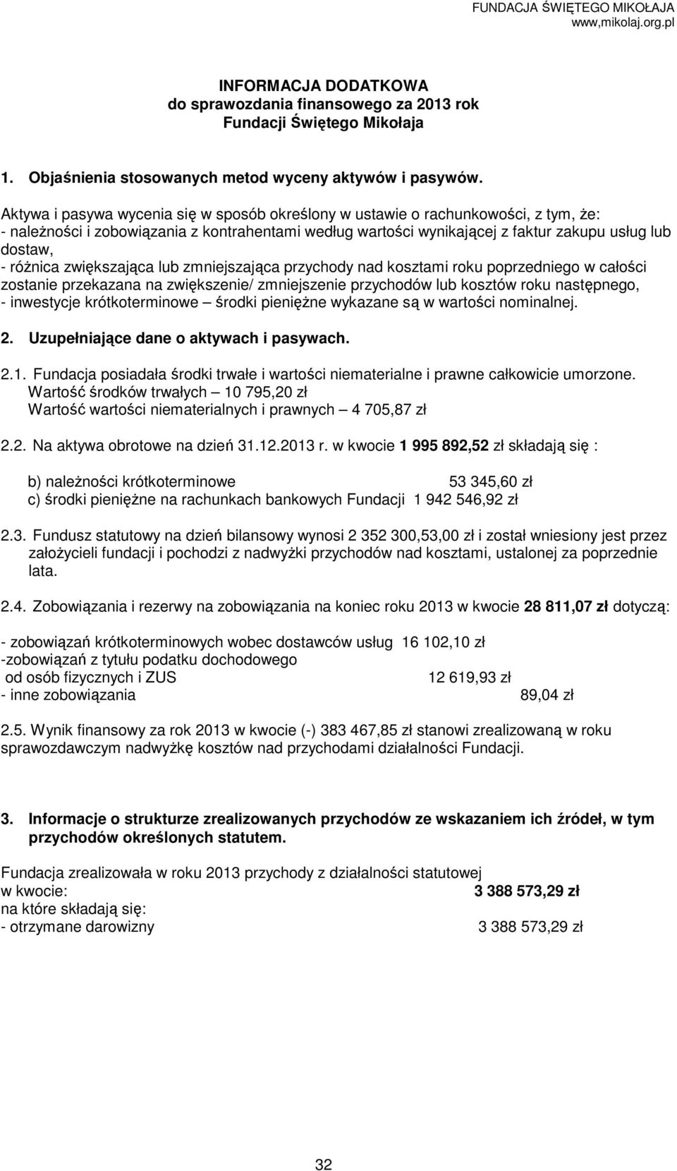 róŝnica zwiększająca lub zmniejszająca przychody nad kosztami roku poprzedniego w całości zostanie przekazana na zwiększenie/ zmniejszenie przychodów lub kosztów roku następnego, - inwestycje