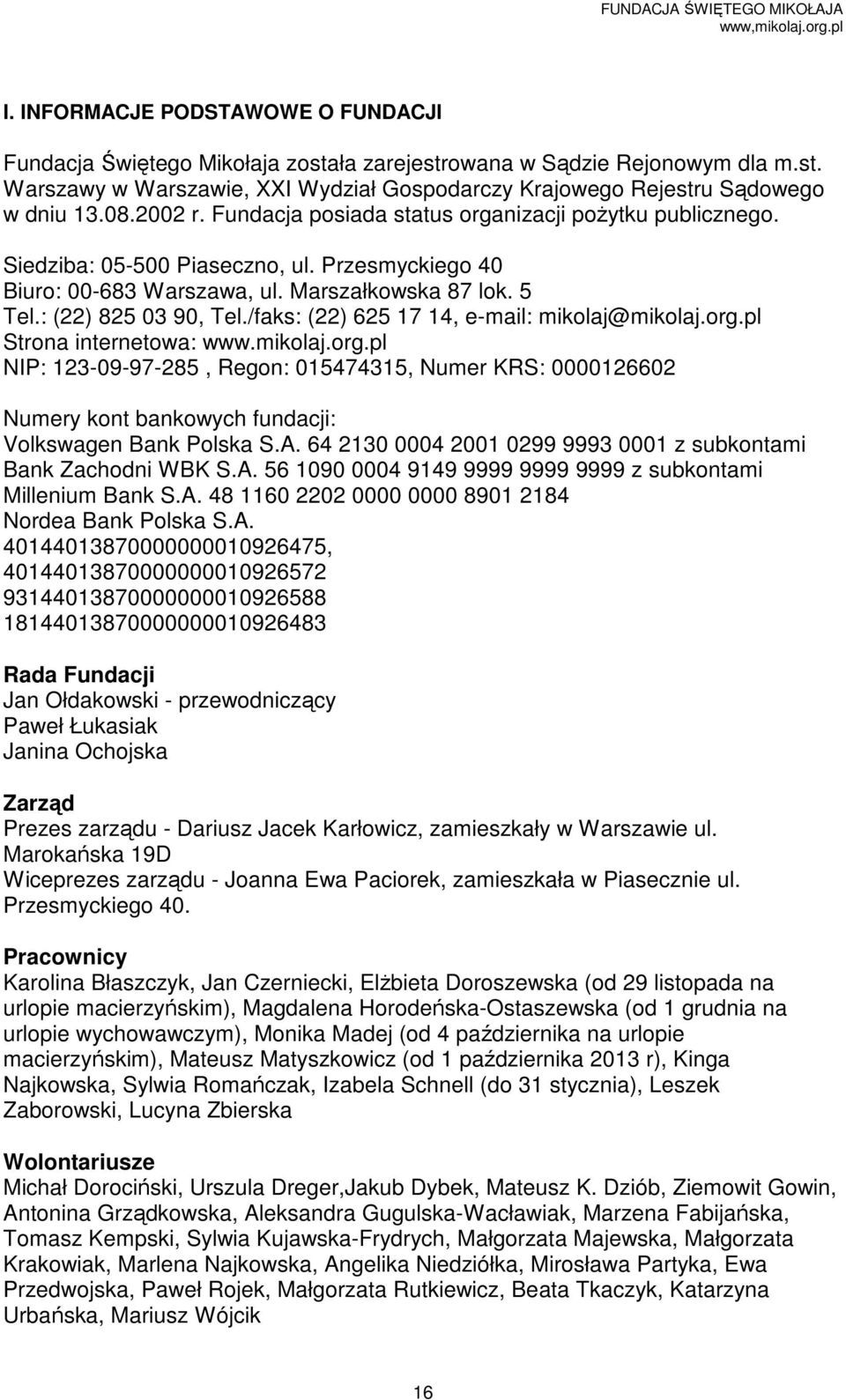 /faks: (22) 625 17 14, e-mail: mikolaj@mikolaj.org.pl Strona internetowa: www.mikolaj.org.pl NIP: 123-09-97-285, Regon: 015474315, Numer KRS: 0000126602 Numery kont bankowych fundacji: Volkswagen Bank Polska S.