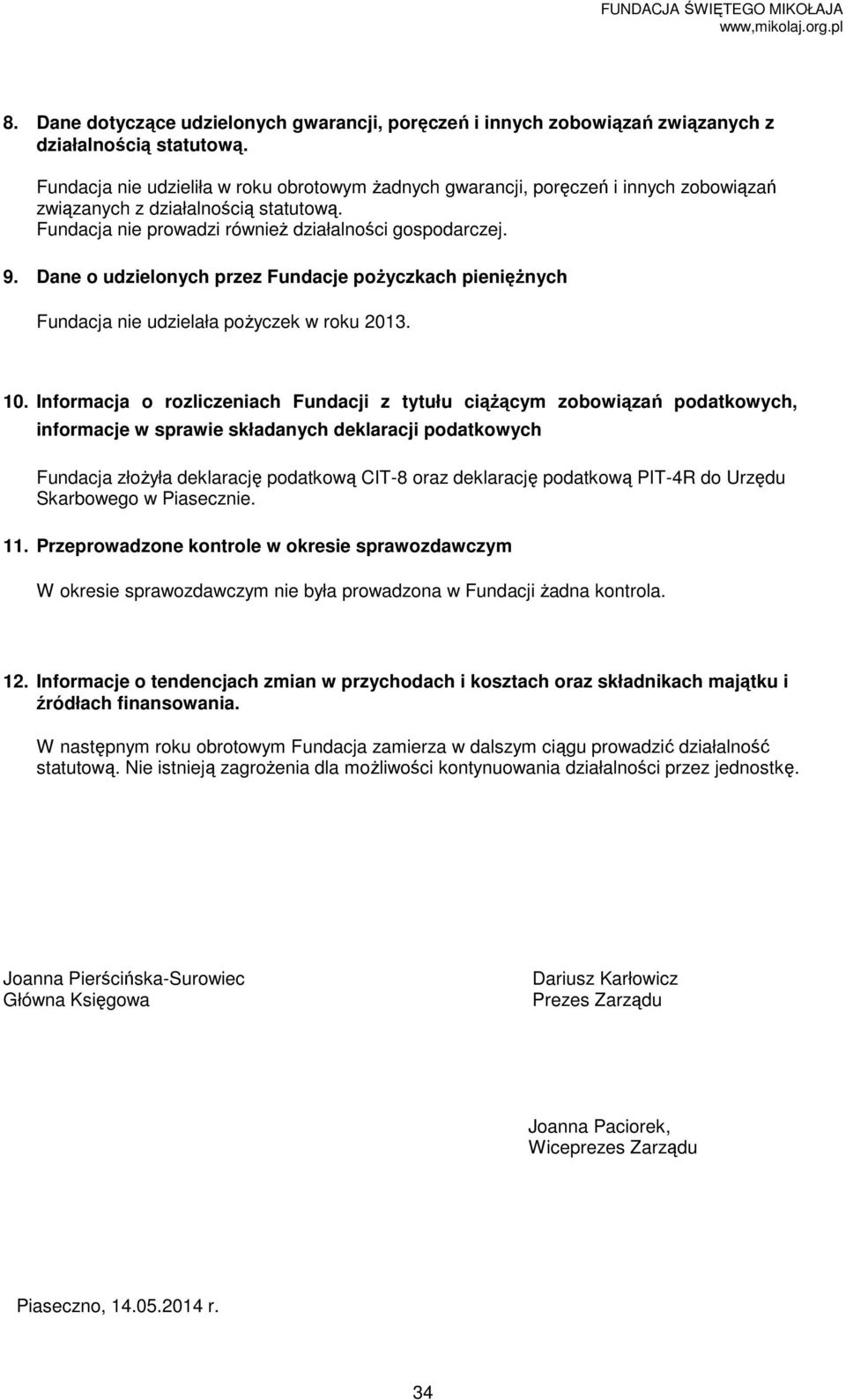 Dane o udzielonych przez Fundacje poŝyczkach pienięŝnych Fundacja nie udzielała poŝyczek w roku 2013. 10.