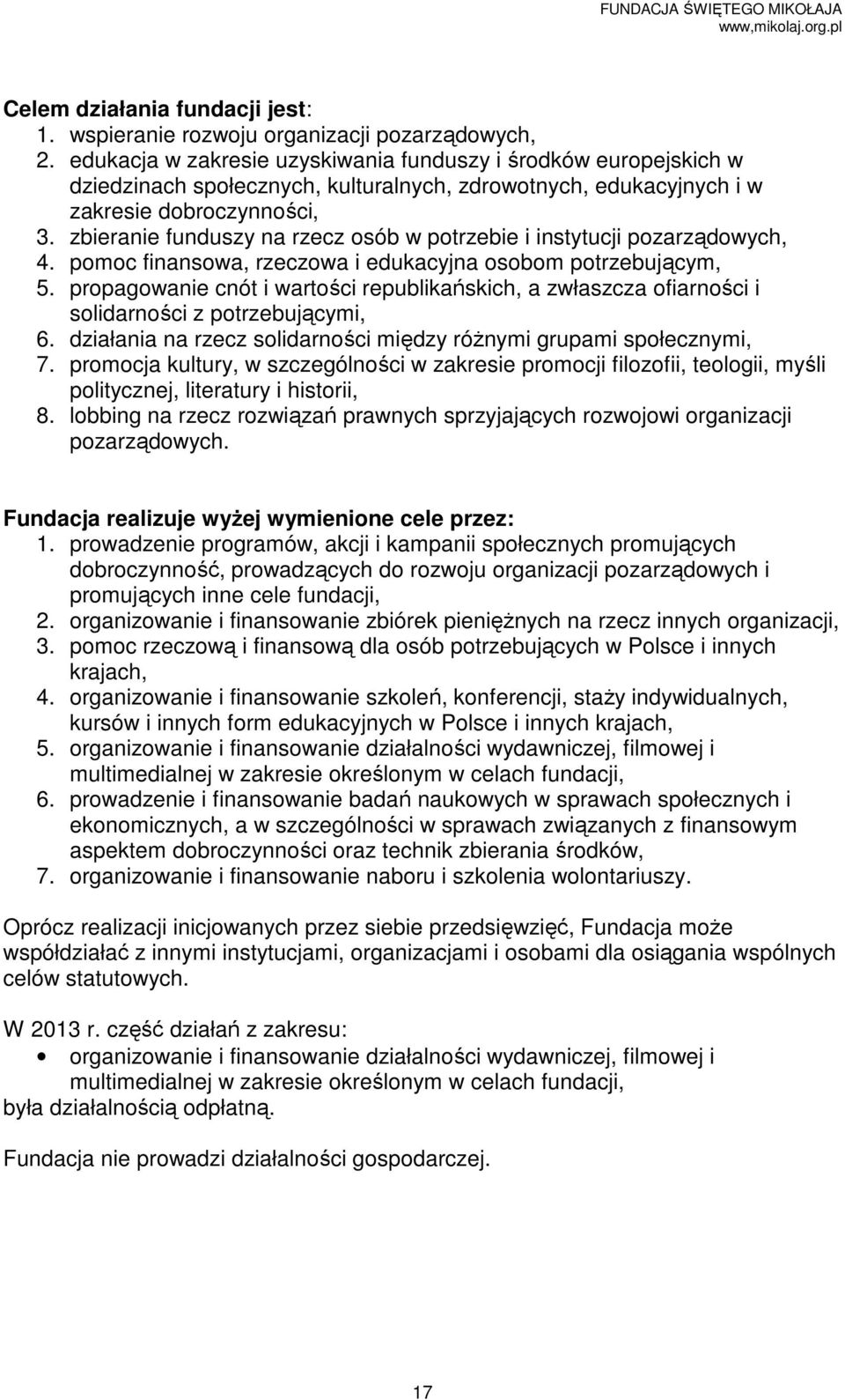 zbieranie funduszy na rzecz osób w potrzebie i instytucji pozarządowych, 4. pomoc finansowa, rzeczowa i edukacyjna osobom potrzebującym, 5.