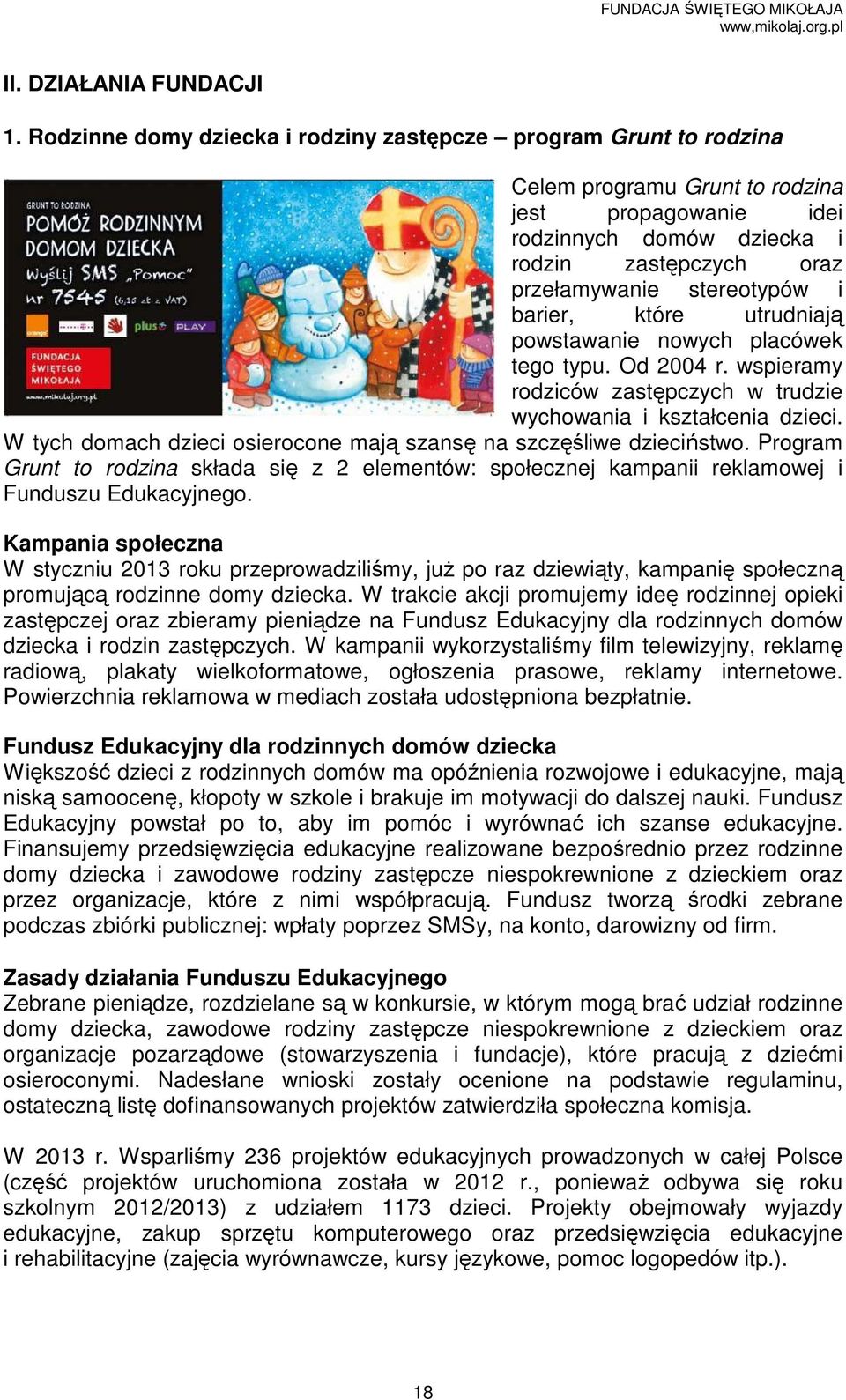 i barier, które utrudniają powstawanie nowych placówek tego typu. Od 2004 r. wspieramy rodziców zastępczych w trudzie wychowania i kształcenia dzieci.