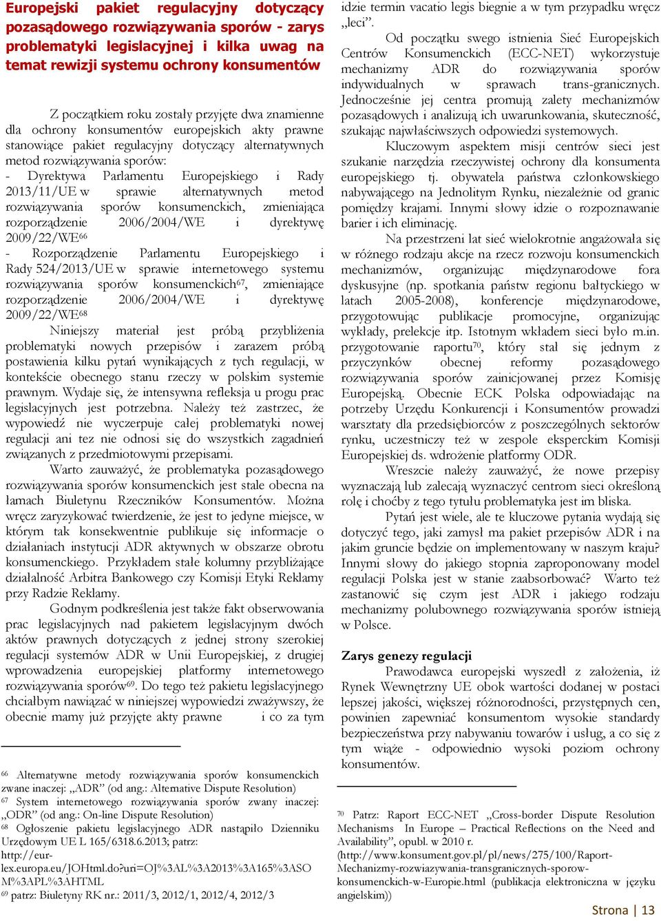 2013/11/UE w sprawie alternatywnych metod rozwiązywania sporów konsumenckich, zmieniająca rozporządzenie 2006/2004/WE i dyrektywę 2009/22/WE 66 - Rozporządzenie Parlamentu Europejskiego i Rady