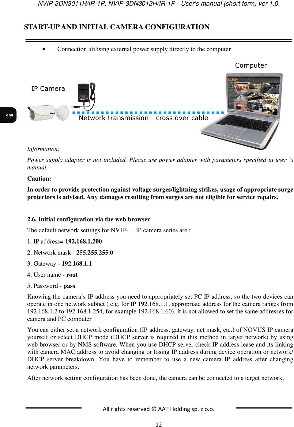 START-UP AND INITIAL CAMERA CONFIGURATION Connection utilising external power supply directly to the computer Computer IP Camera Network transmission - cross over cable Information: Power supply