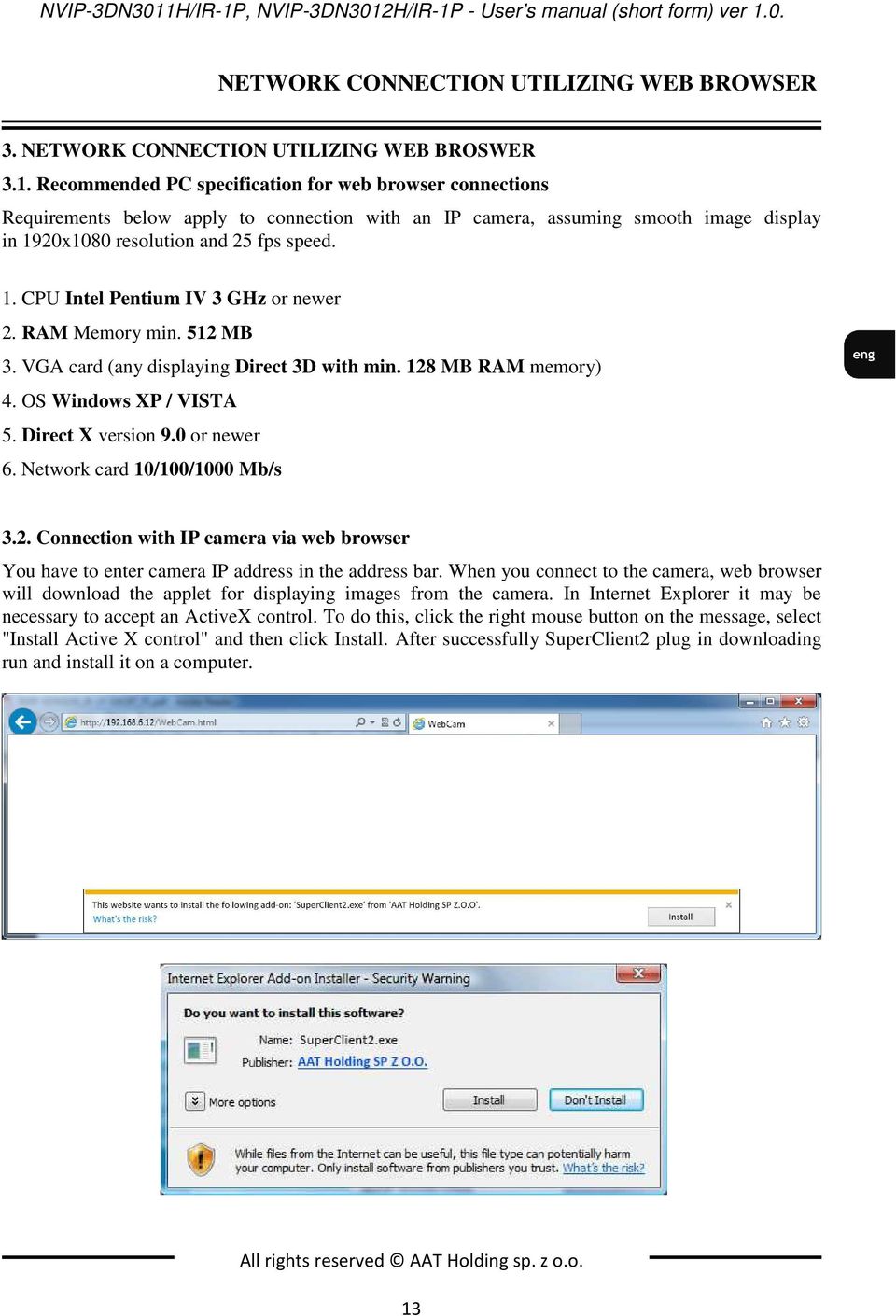 Network card 10/100/1000 Mb/s 3.2. Connection with IP camera via web browser You have to enter camera IP address in the address bar.