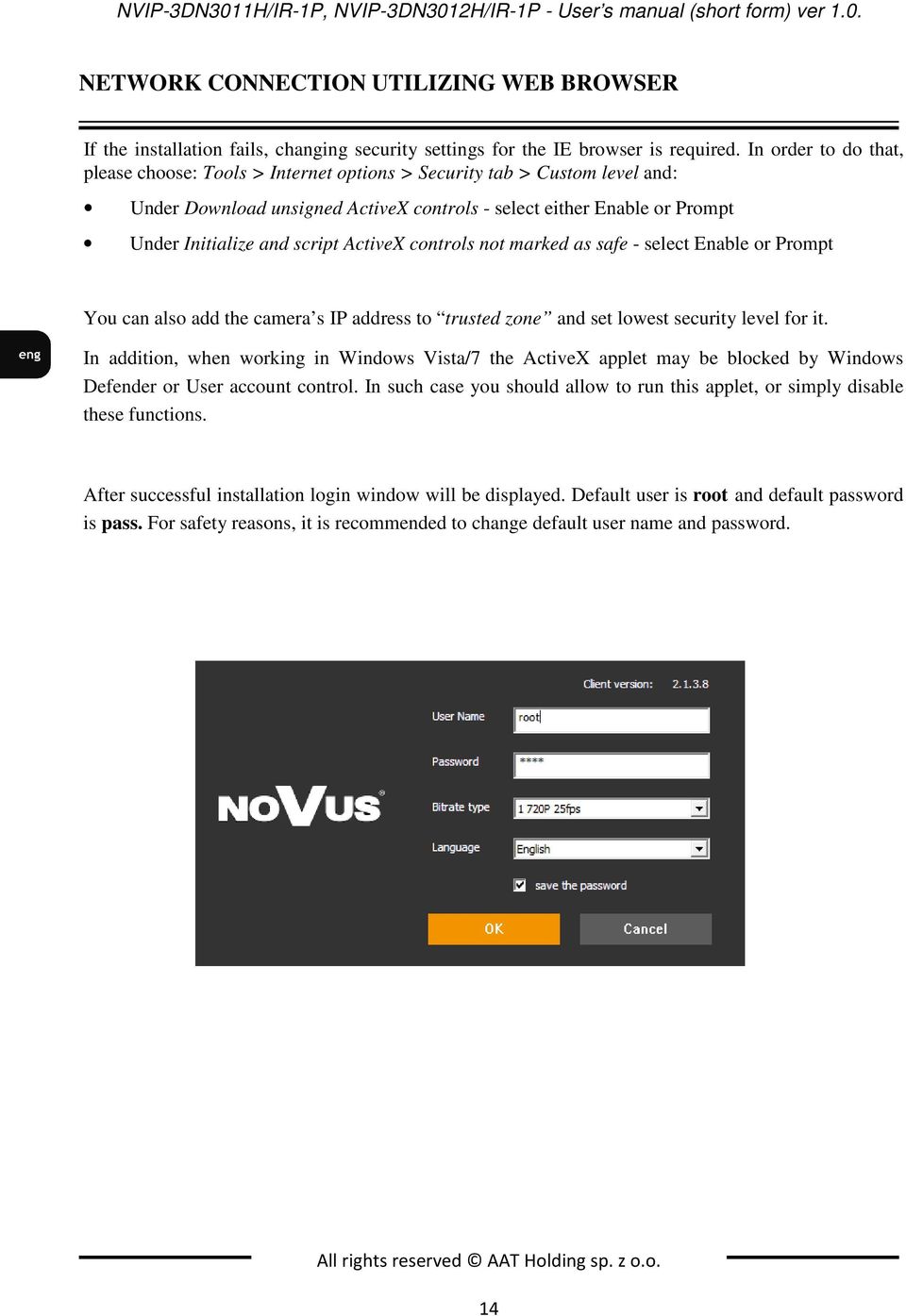 ActiveX controls not marked as safe - select Enable or Prompt You can also add the camera s IP address to trusted zone and set lowest security level for it.