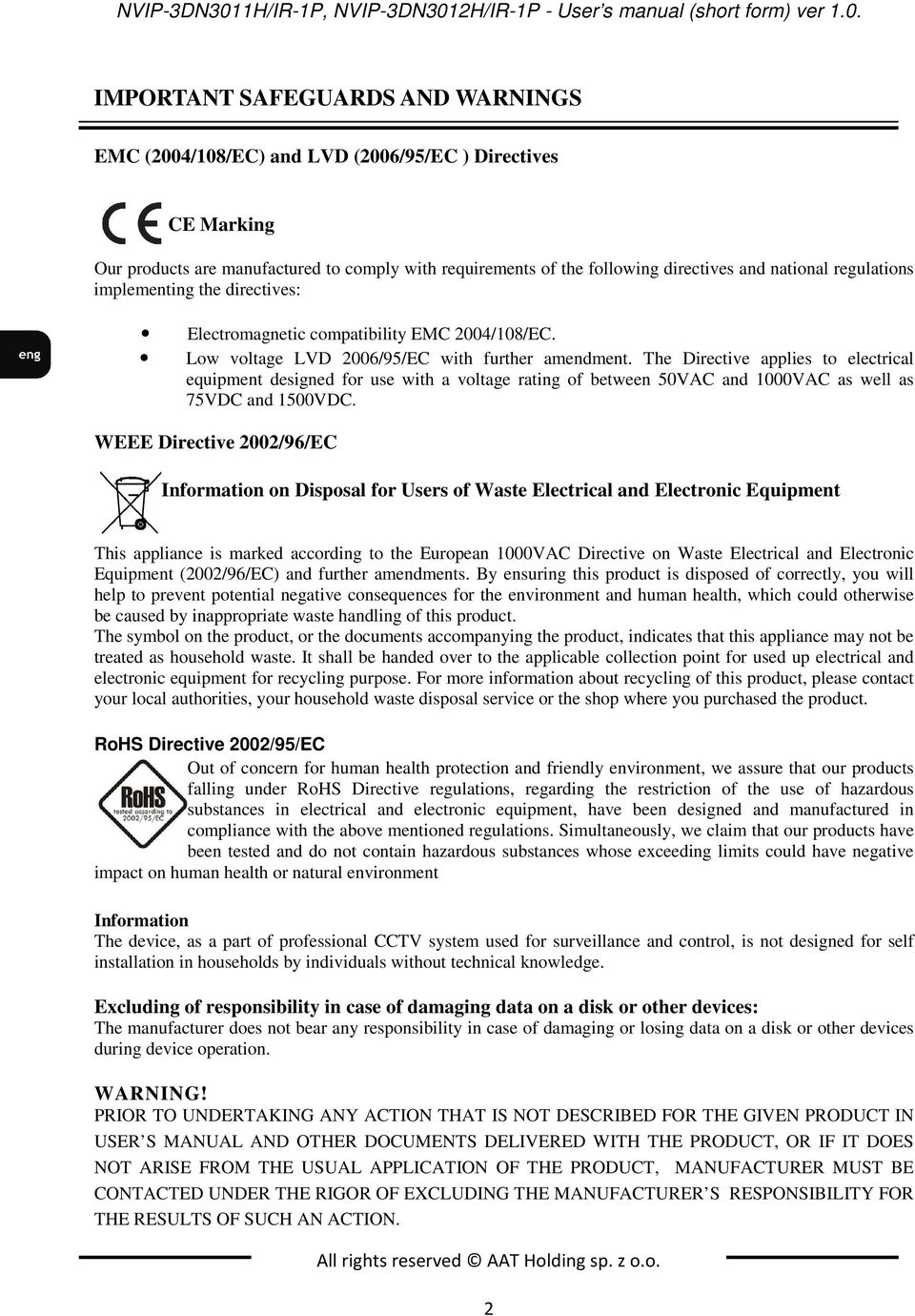 IMPORTANT SAFEGUARDS AND WARNINGS EMC (2004/108/EC) and LVD (2006/95/EC ) Directives CE Marking Our products are manufactured to comply with requirements of the following directives and national