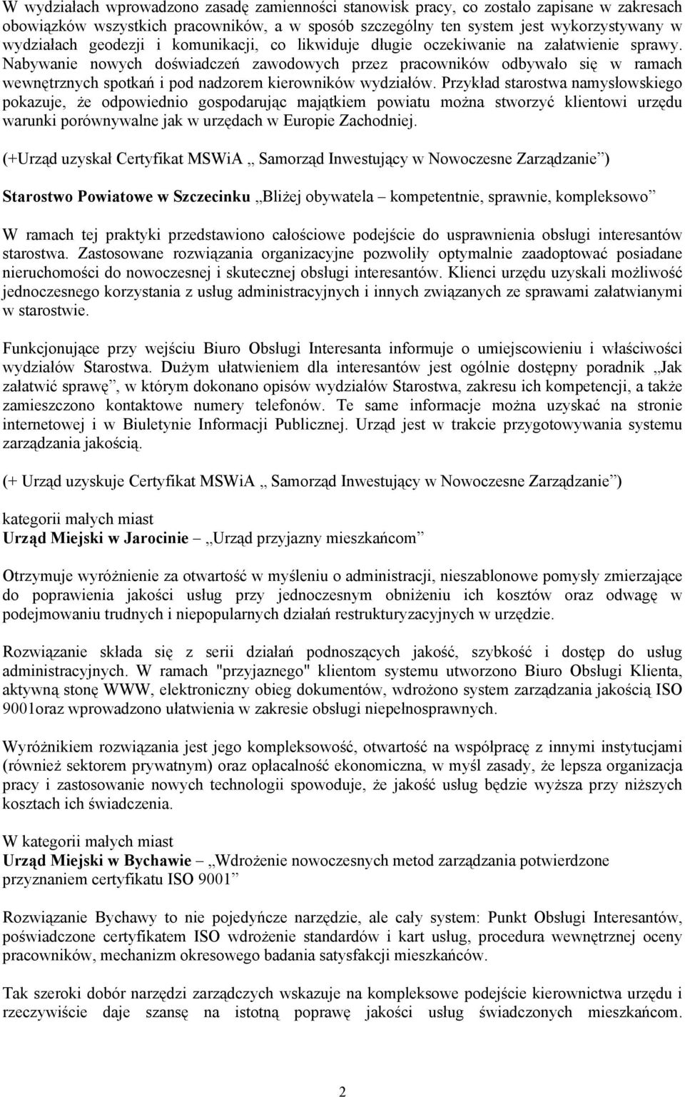 Nabywanie nowych doświadczeń zawodowych przez pracowników odbywało się w ramach wewnętrznych spotkań i pod nadzorem kierowników wydziałów.