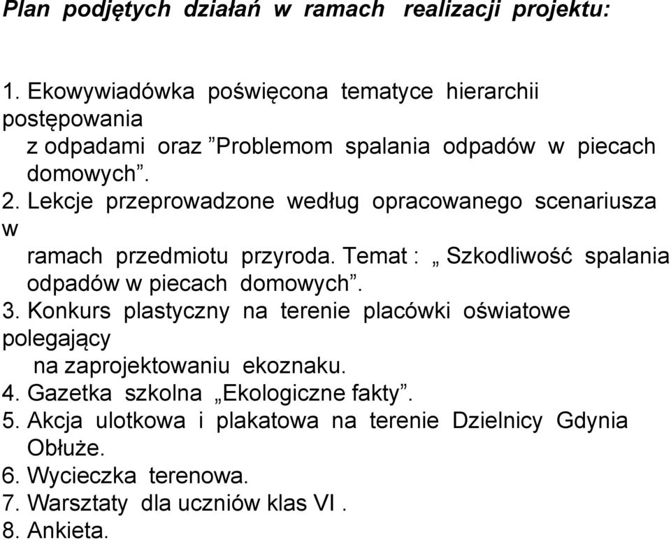 Lekcje przeprowadzone według opracowanego scenariusza w ramach przedmiotu przyroda. Temat : Szkodliwość spalania odpadów w piecach domowych. 3.