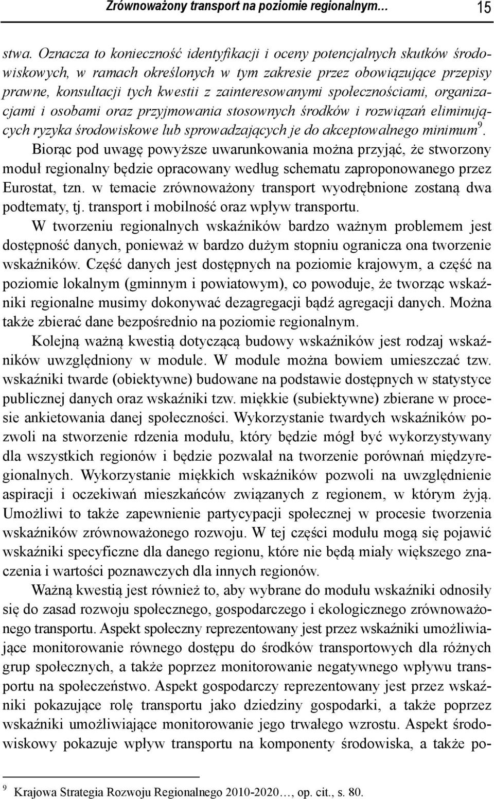 społecznościami, organizacjami i osobami oraz przyjmowania stosownych środków i rozwiązań eliminujących ryzyka środowiskowe lub sprowadzających je do akceptowalnego minimum 9.