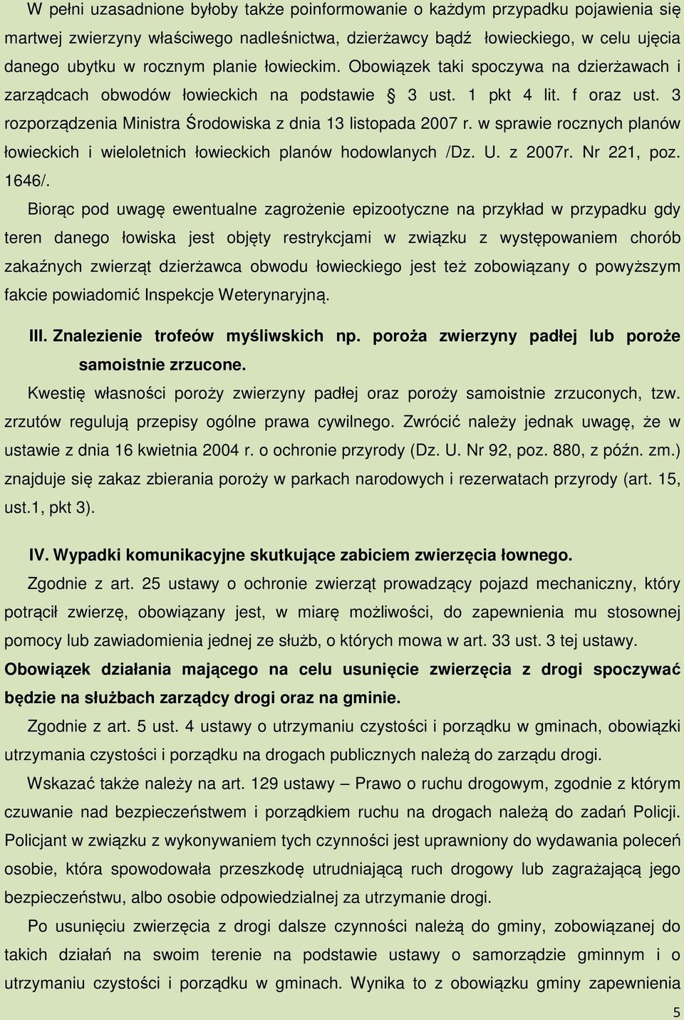 w sprawie rocznych planów łowieckich i wieloletnich łowieckich planów hodowlanych /Dz. U. z 2007r. Nr 221, poz. 1646/.