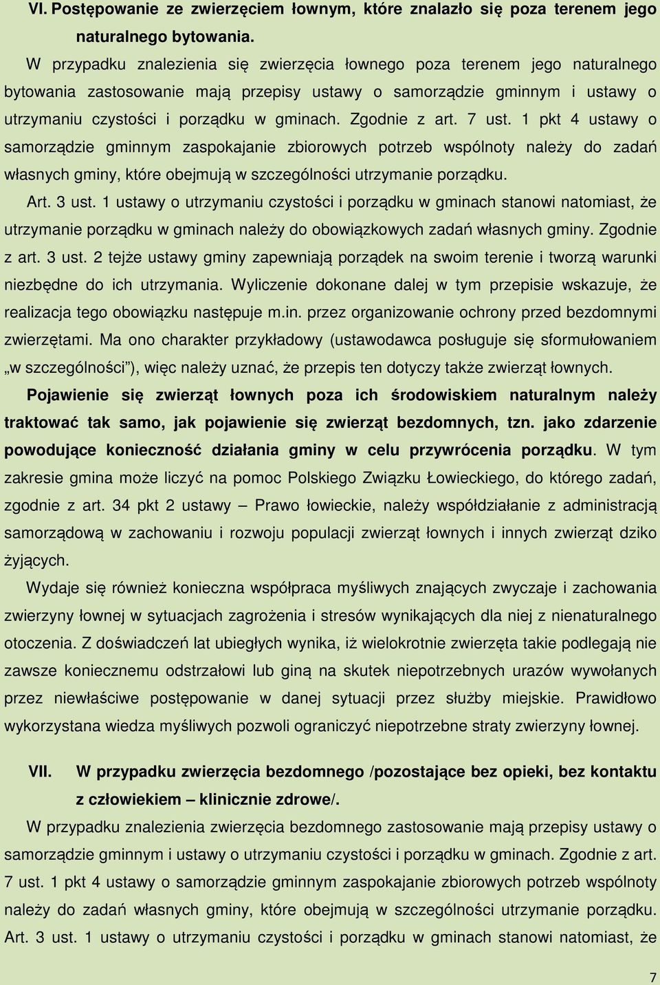 Zgodnie z art. 7 ust. 1 pkt 4 ustawy o samorządzie gminnym zaspokajanie zbiorowych potrzeb wspólnoty należy do zadań własnych gminy, które obejmują w szczególności utrzymanie porządku. Art. 3 ust.