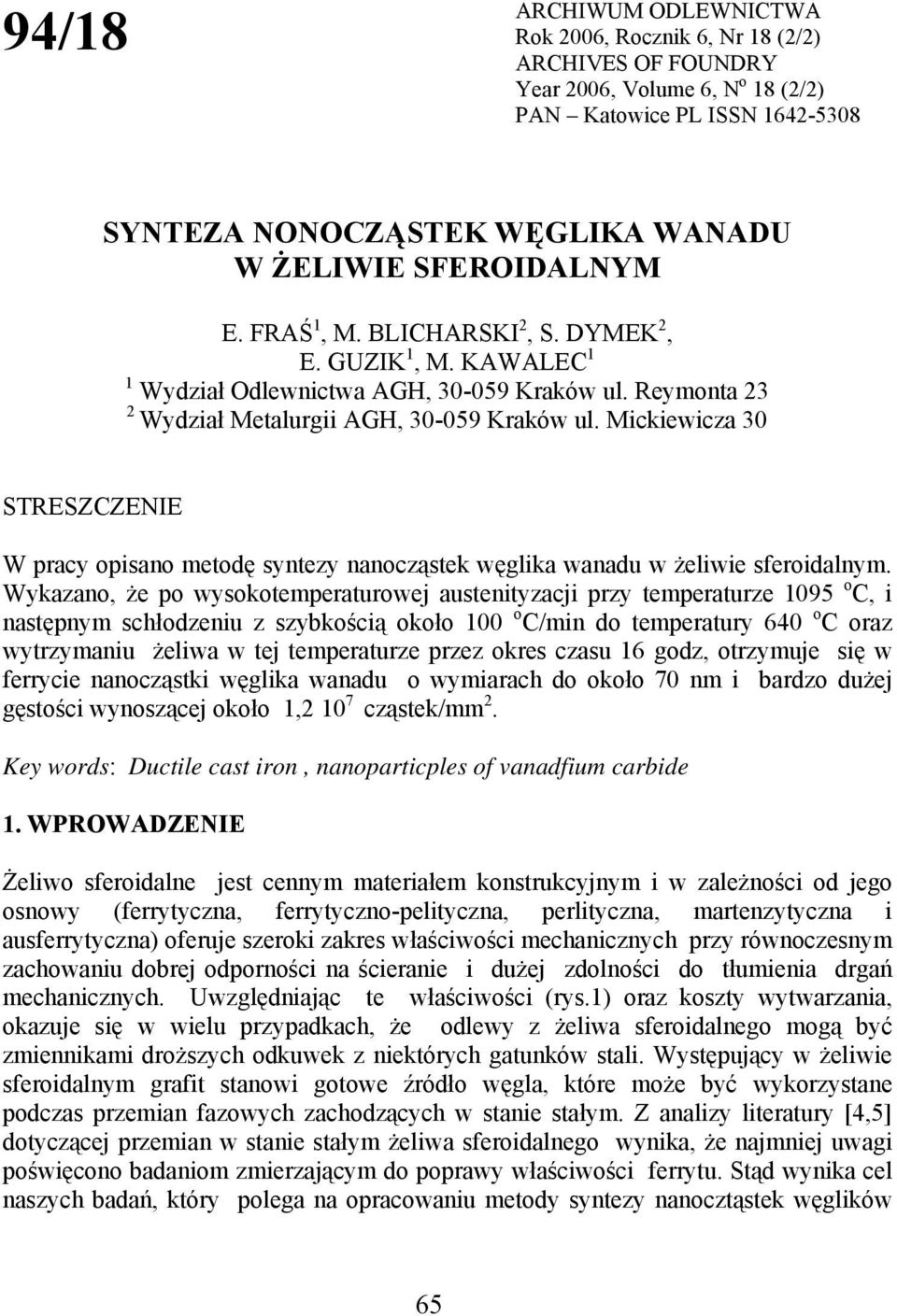 Mickiewicza 30 STRESZCZENIE W pracy opisano metodę syntezy nanocząstek węglika wanadu w żeliwie sferoidalnym.