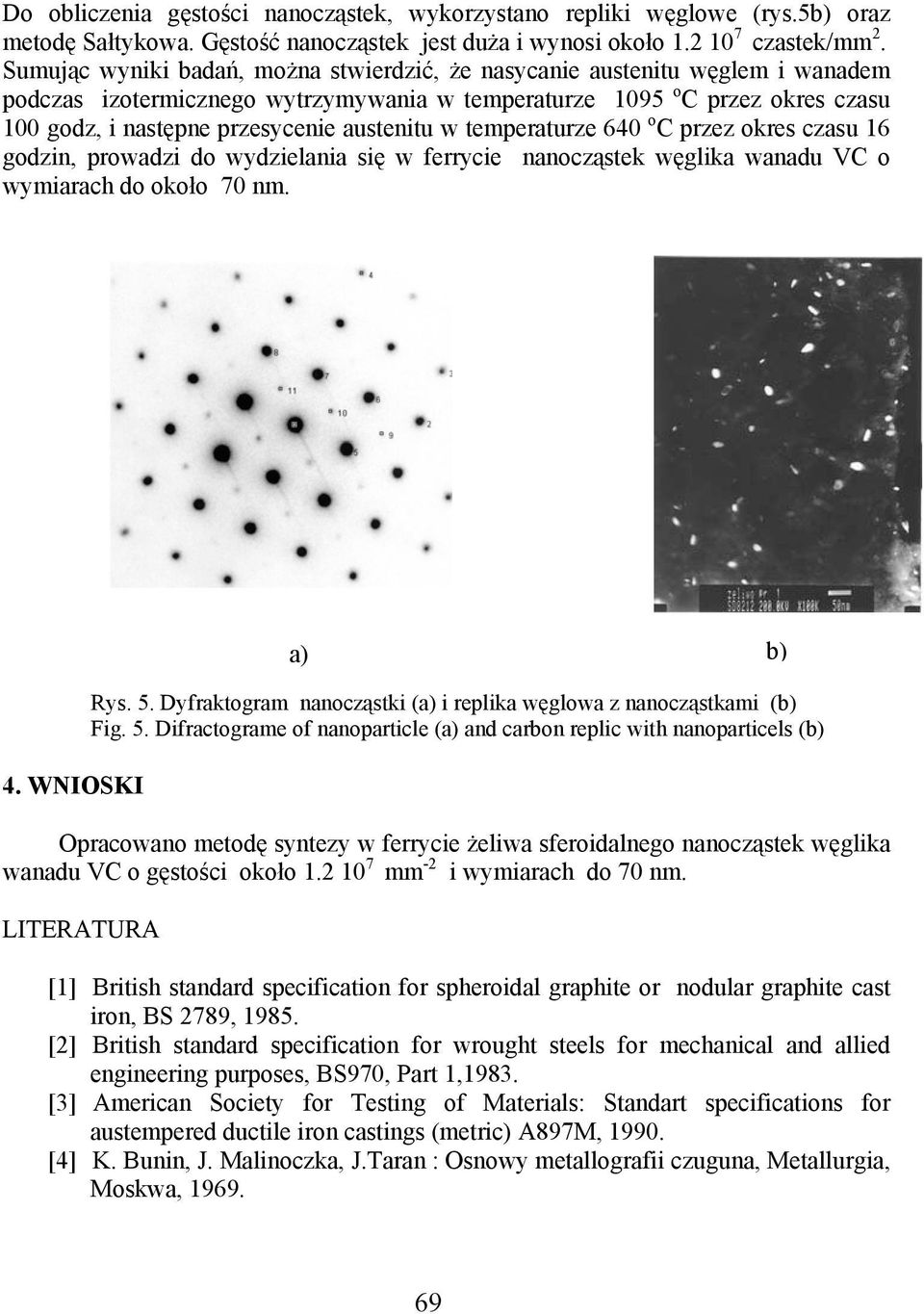 austenitu w temperaturze 640 o C przez okres czasu 16 godzin, prowadzi do wydzielania się w ferrycie nanocząstek węglika wanadu VC o wymiarach do około 70 nm. a) b) 4. WNIOSKI Rys. 5.