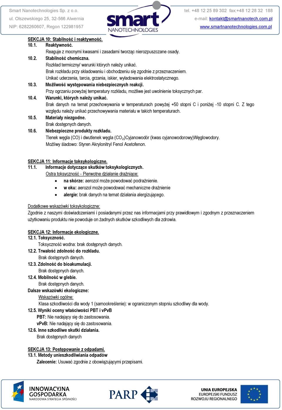 10.3. Możliwość występowania niebezpiecznych reakcji. Przy ogrzaniu powyżej temperatury rozkładu, możliwe jest uwolnienie toksycznych par. 10.4. Warunki, których należy unikać.